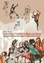 Seye, Performing a Tradition in Music and Dance - Embodiment and Interaction in Sabar Dance Events