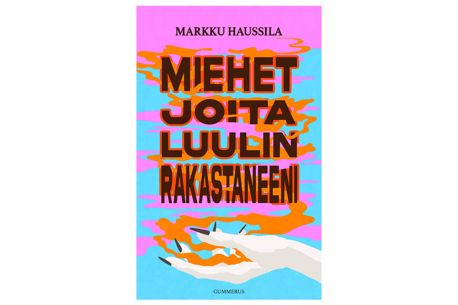 Markku Haussila: Miehet joita luulin rakastaneeni