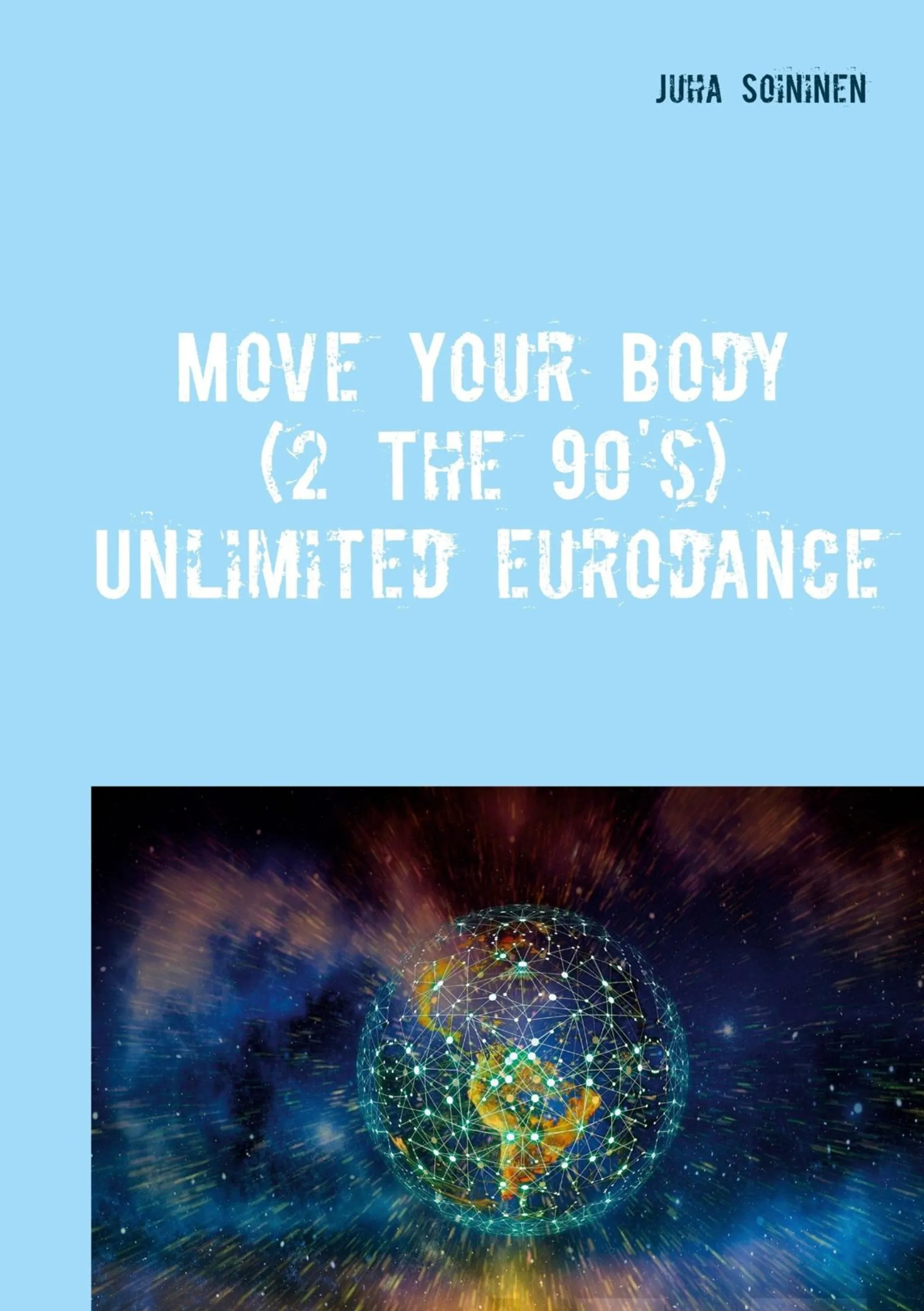 Soininen, Move Your Body (2 The 90's) - Unlimited Eurodance