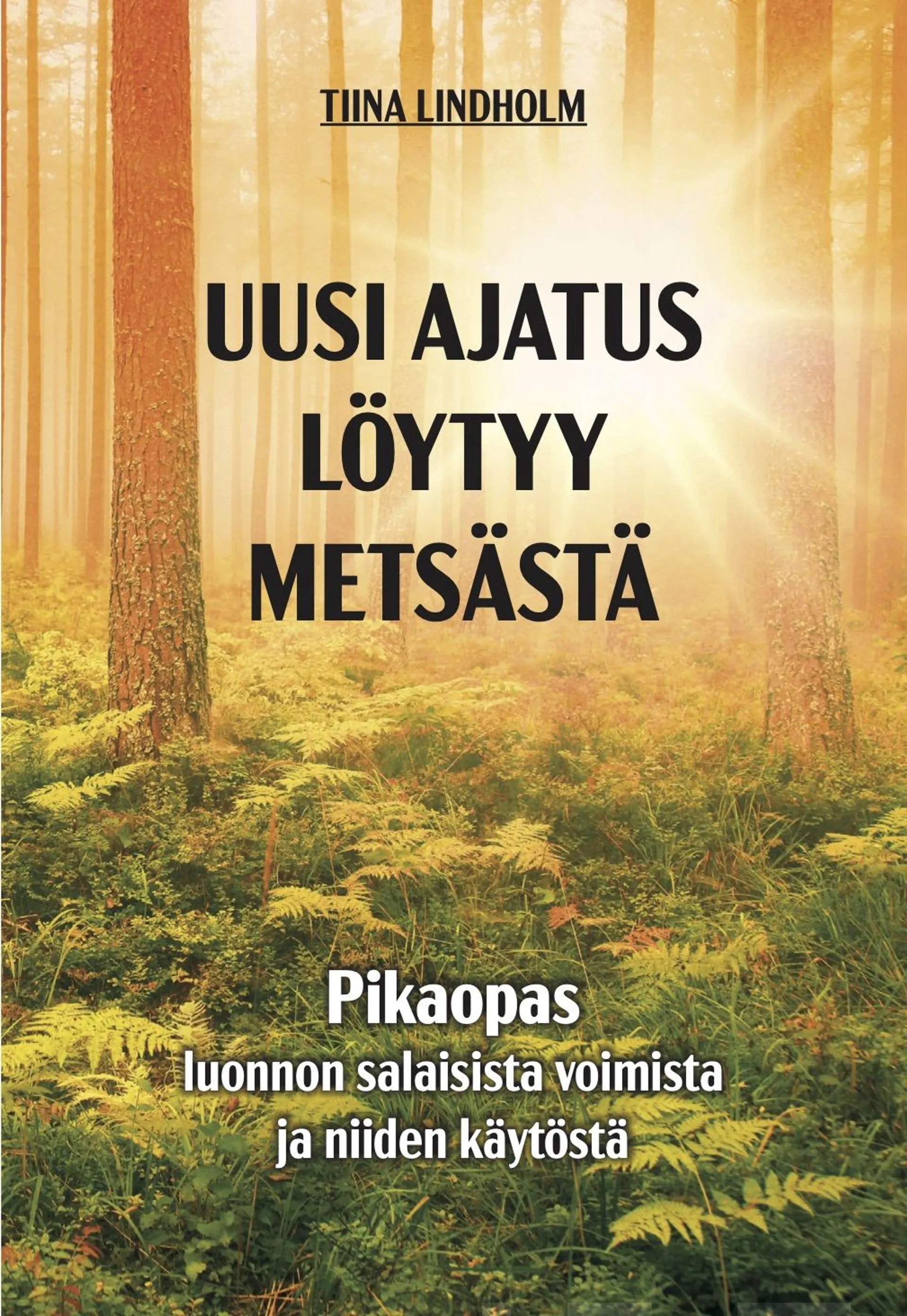 Lindholm, Uusi ajatus löytyy metsästä - Pikaopas luonnon salaisista voimista ja niiden käytöstä