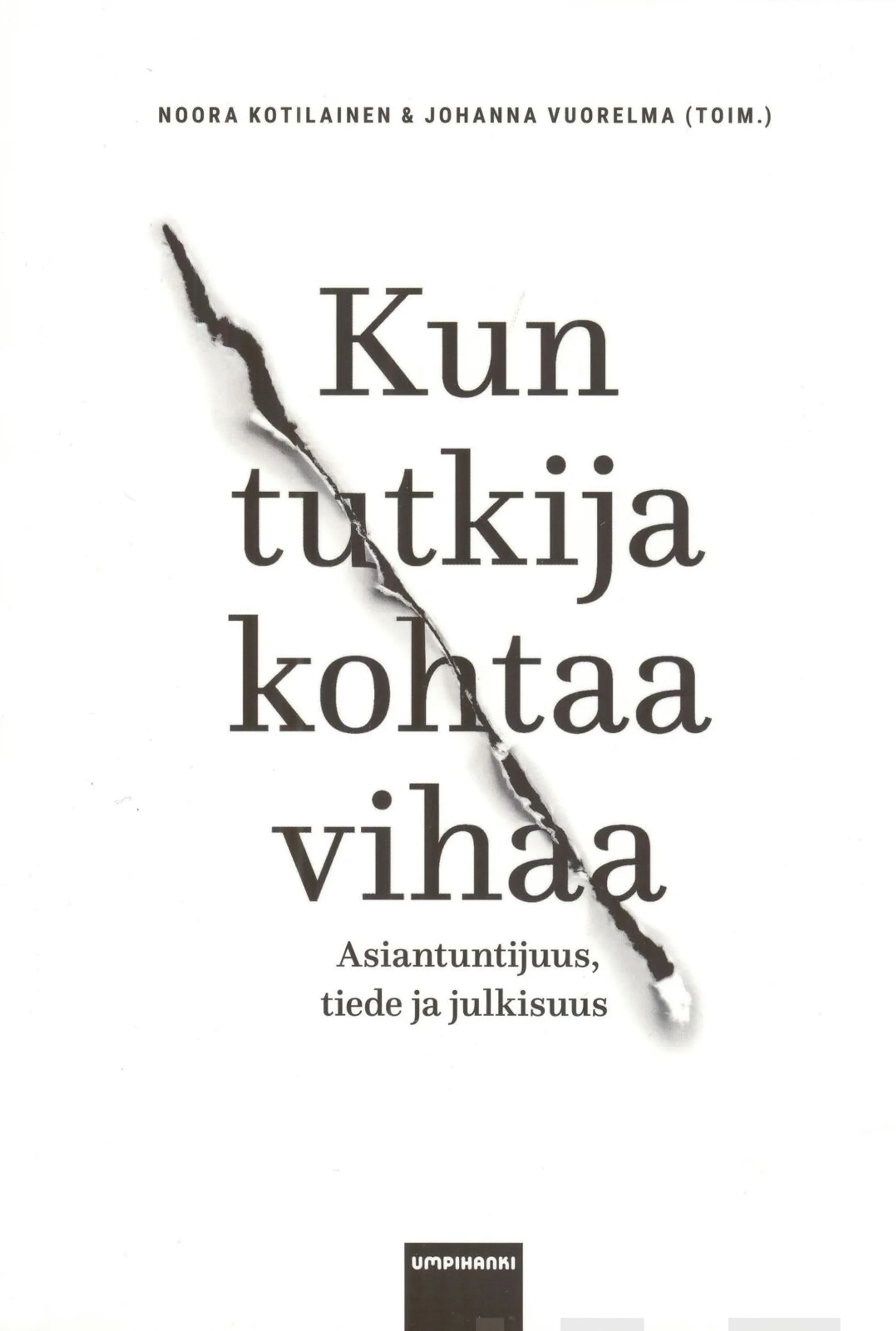 Kun tutkija kohtaa vihaa - Asiantuntijuus, tiede ja julkisuus