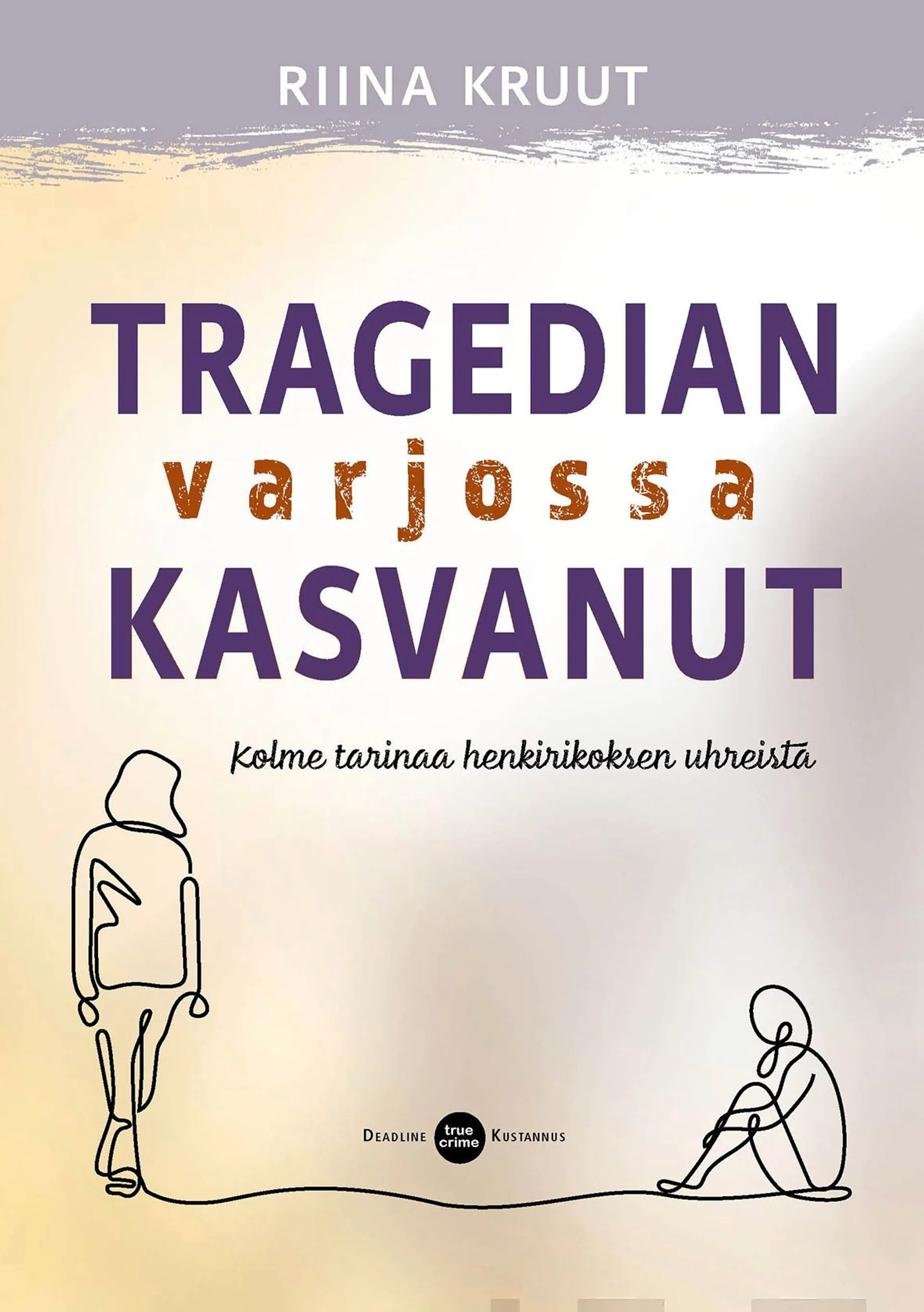 Kruut, Tragedian varjossa kasvanut - Kolme tarinaa henkirikoksen uhreista