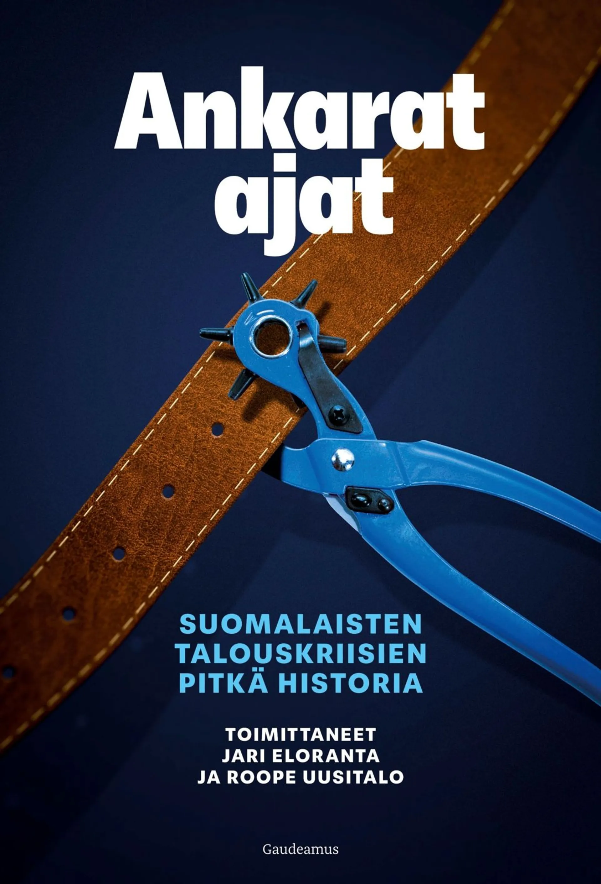 Ankarat ajat - Suomalaisten talouskriisien pitkä historia