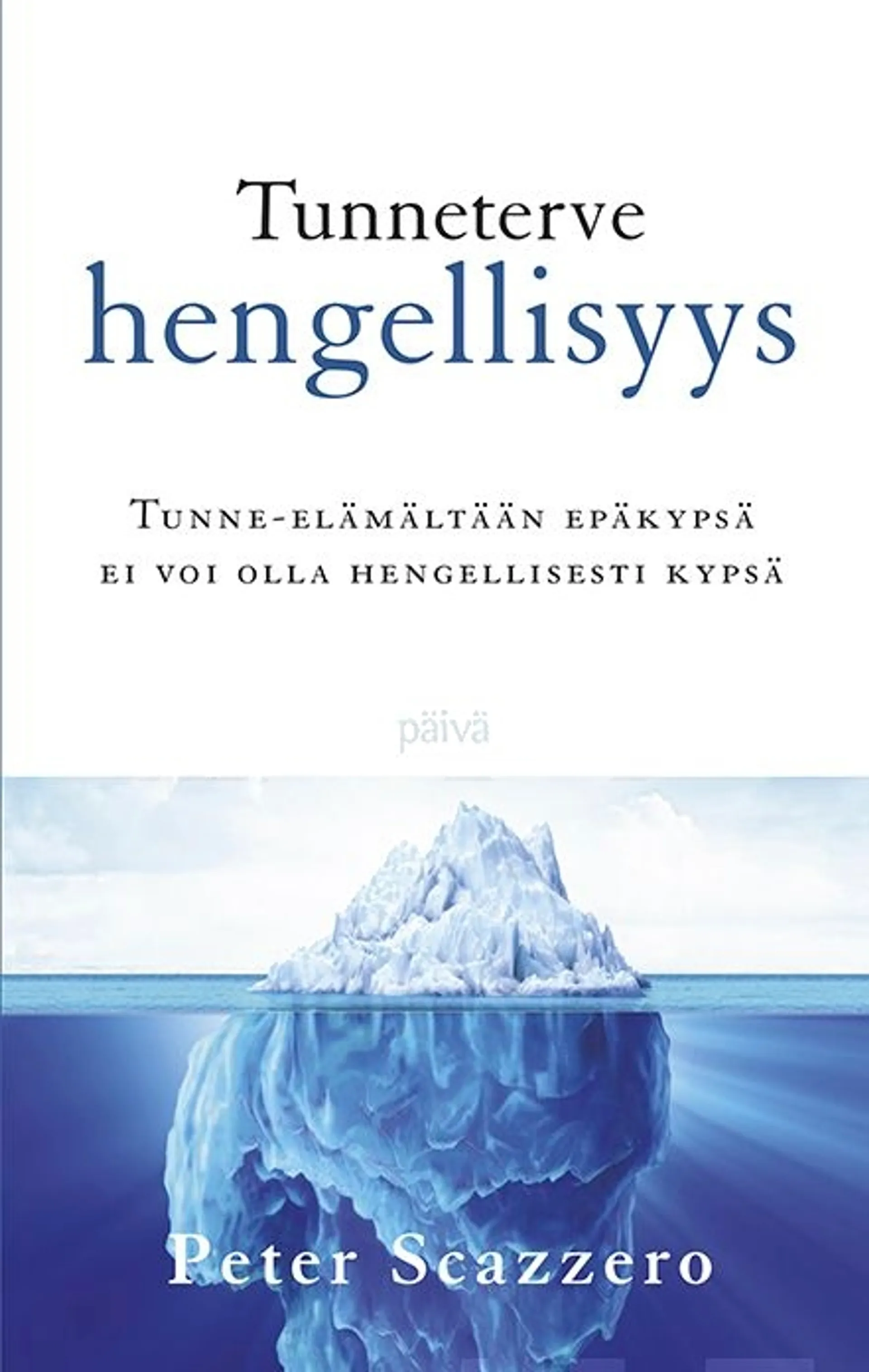 Scazzero, Tunneterve hengellisyys - Tunne-elämältään epäkypsä ei voi olla hengellisesti kypsä