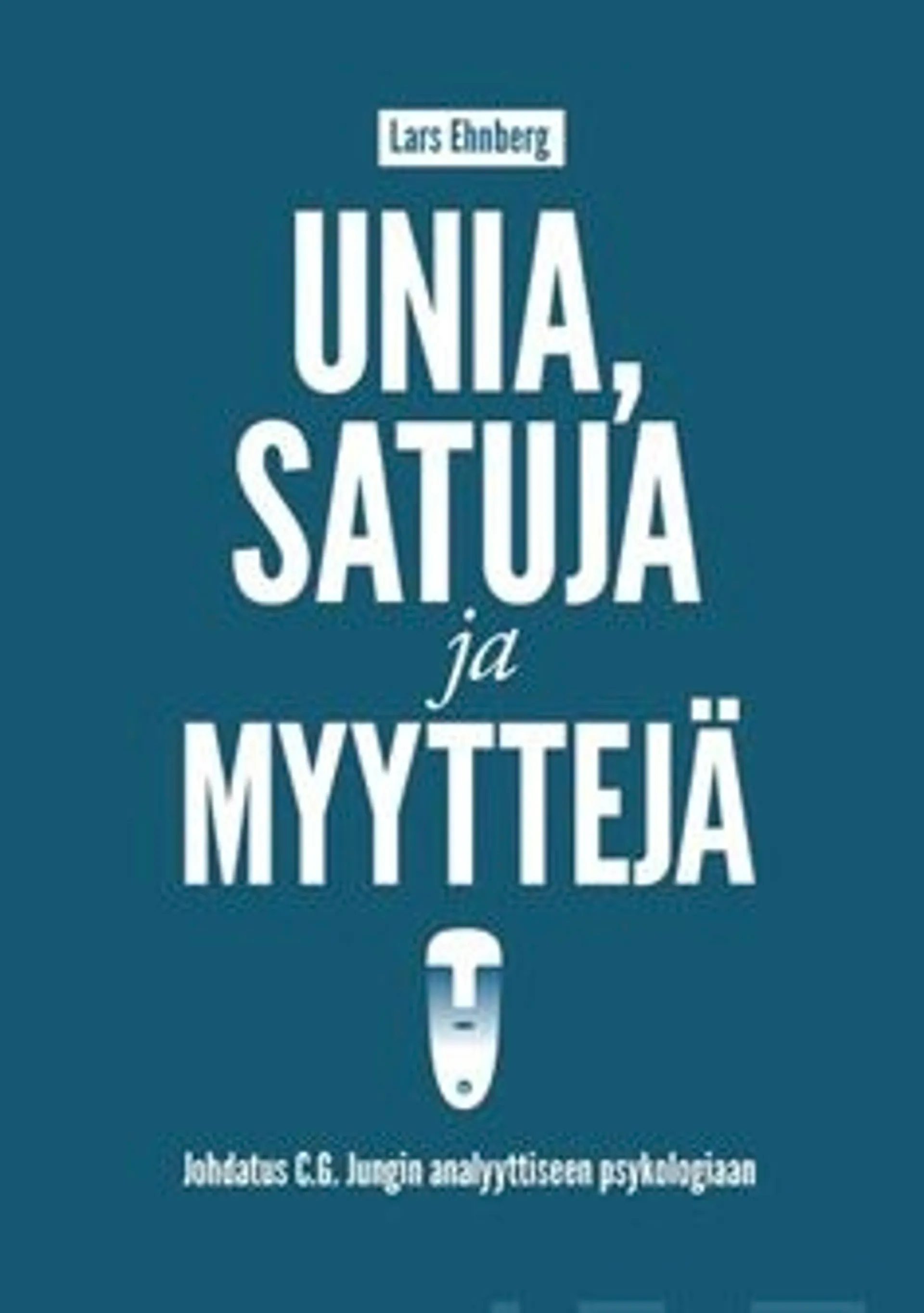 Ehnberg, Unia, satuja ja myyyttejä - johdatus C.G.Jungin analyyttiseen psykologiaan