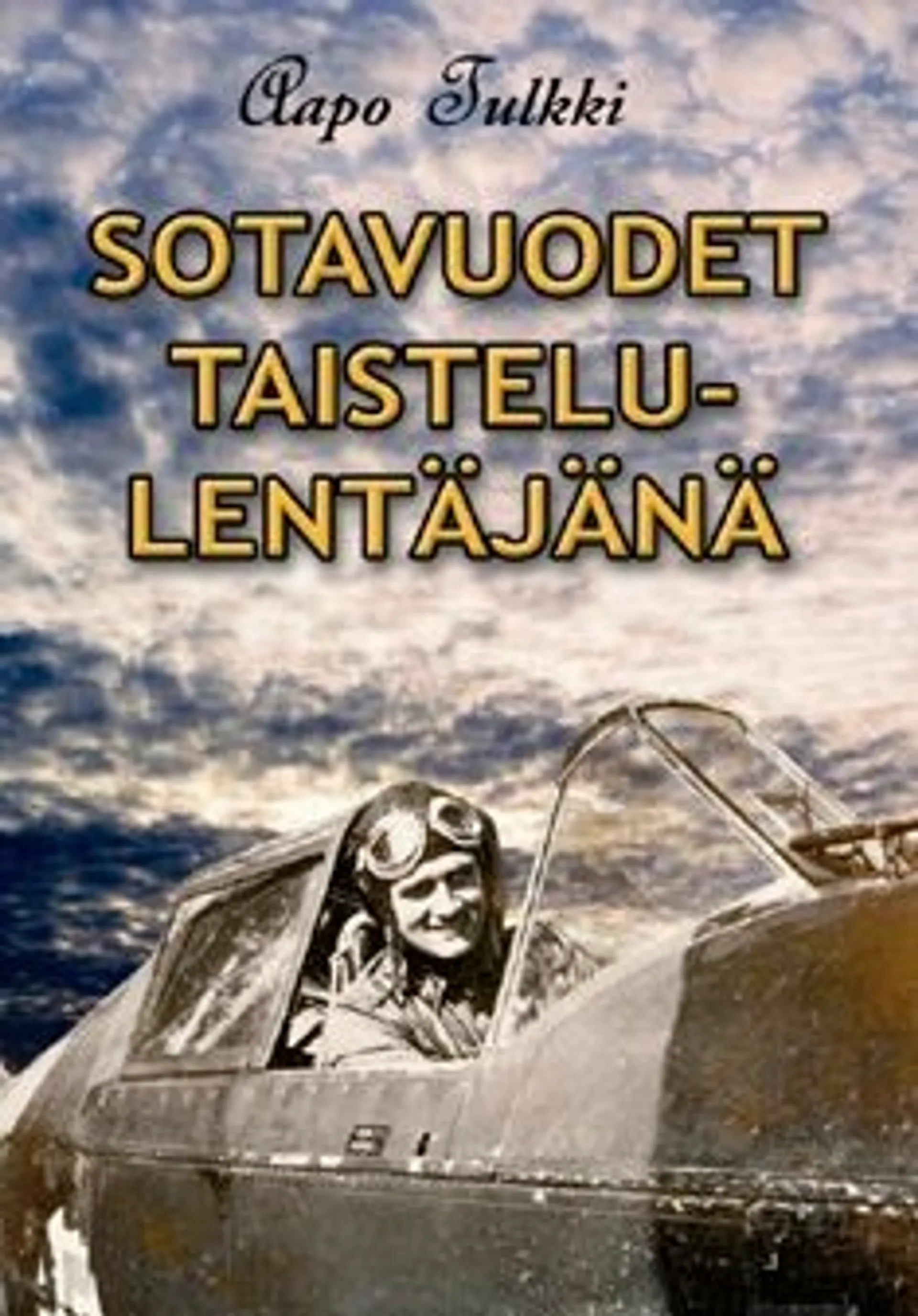 Tulkki, Sotavuodet taistelulentäjänä - taisteluita taivaalla ja maan päällä sotalentäjänä ja yritysjohtajana sotien jälkeisessä Suomessa