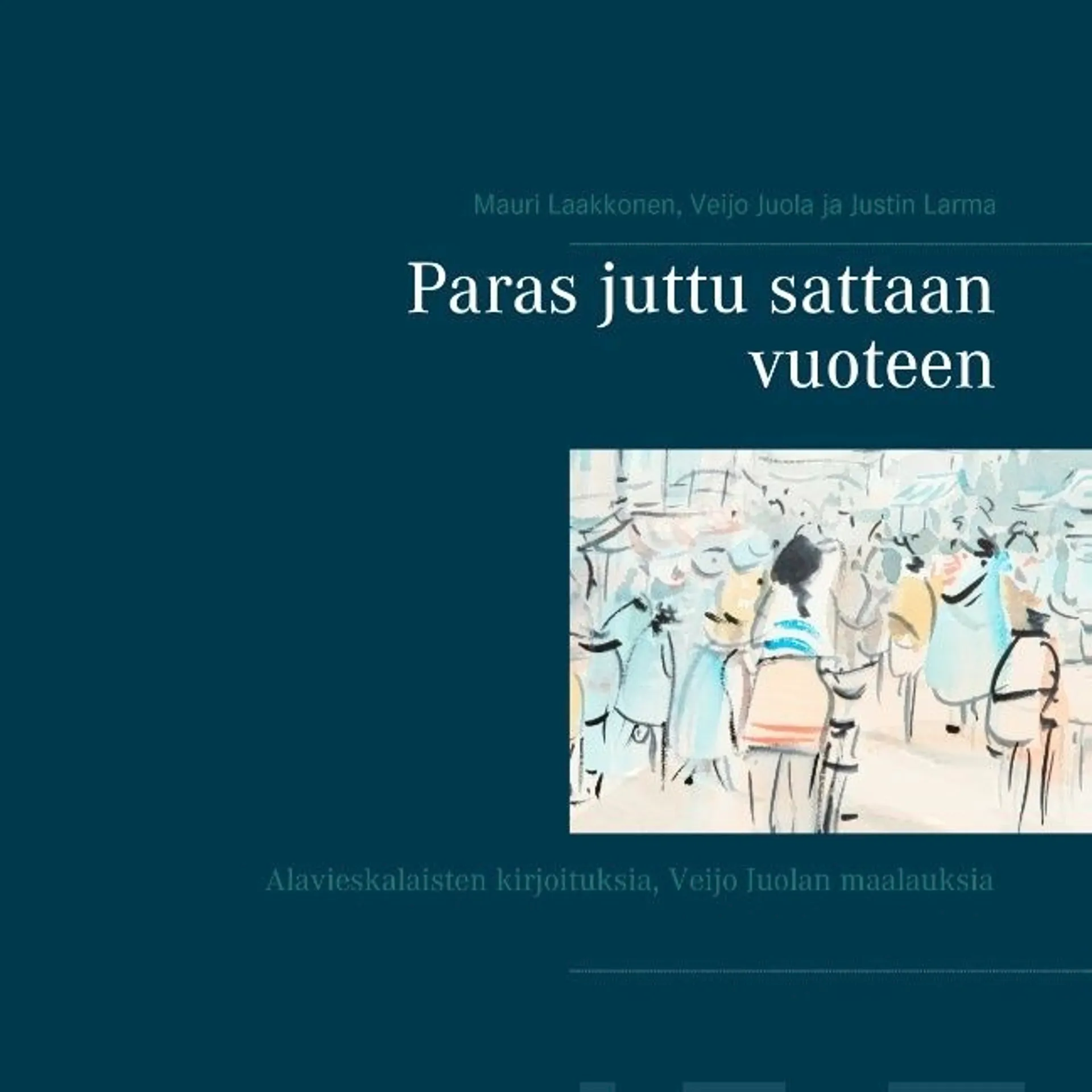 Laakkonen, Paras juttu sattaan vuoteen - Alavieskalaisten kirjoituksia, Veijo Juolan maalauksia