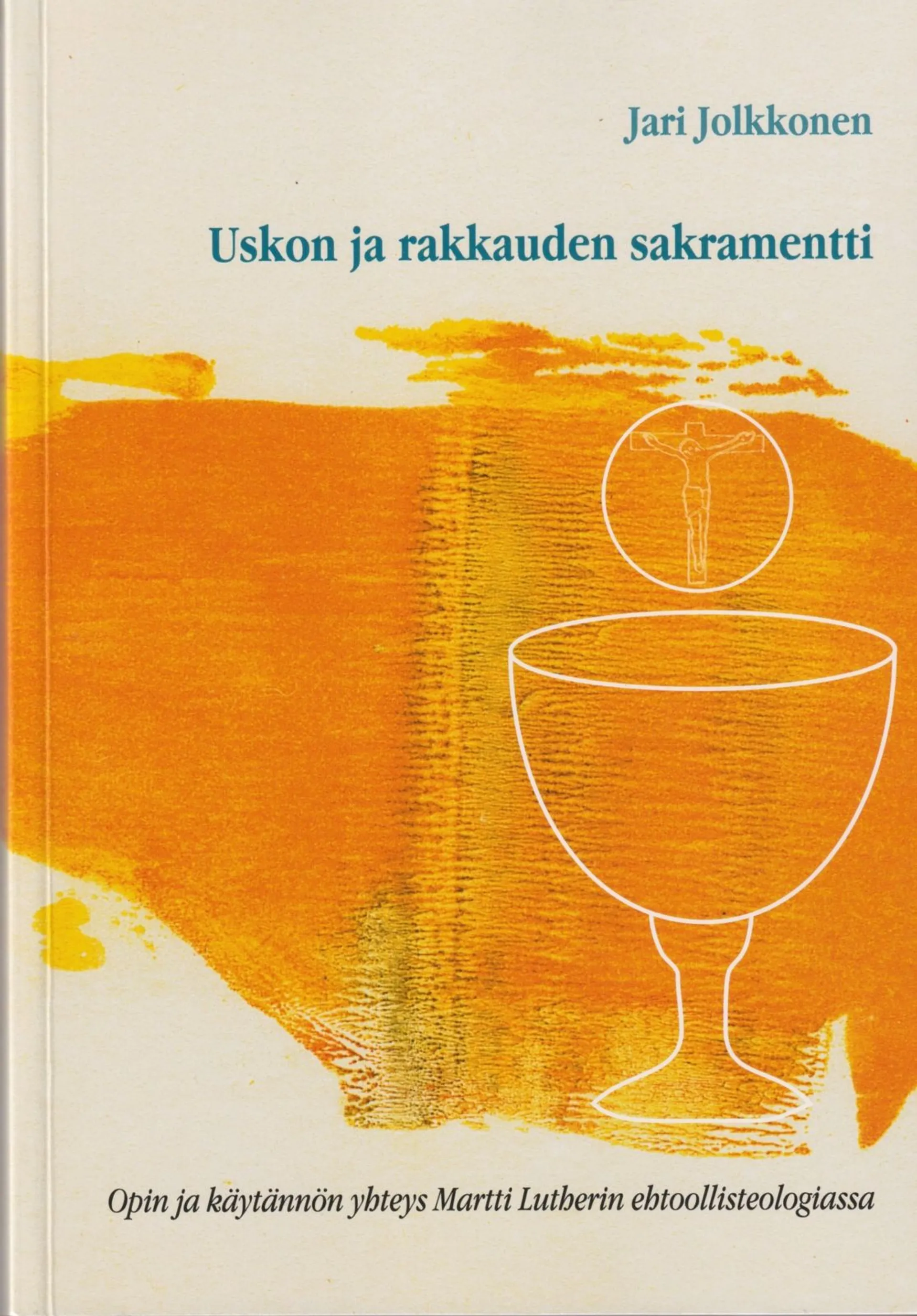 Jolkkonen, Uskon ja rakkauden sakramentti - Opin ja käytännön yhteys Martti Lutherin ehtoollisteologiassa