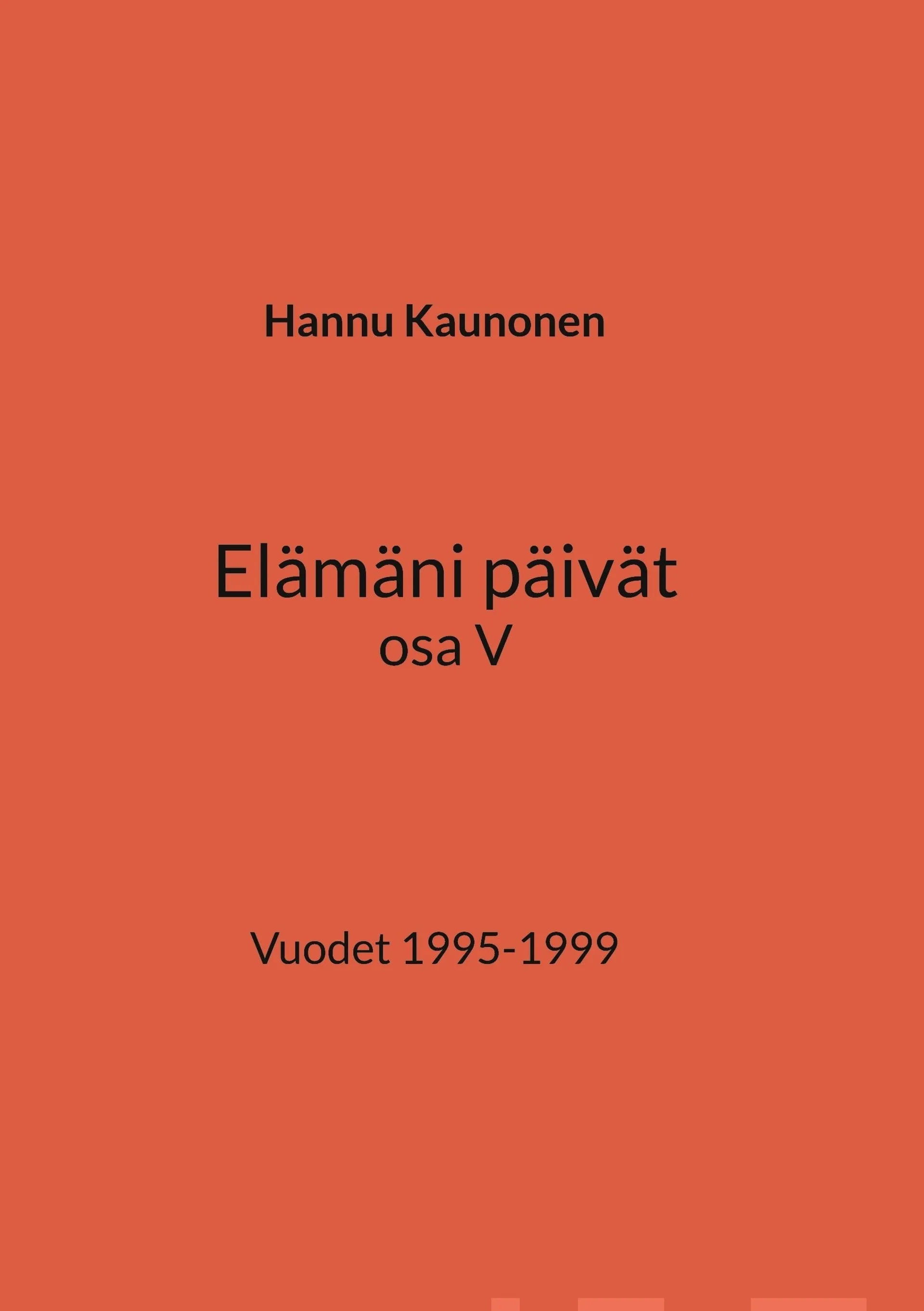 Kaunonen, Elämäni päivät osa V - Vuodet 1995-1999