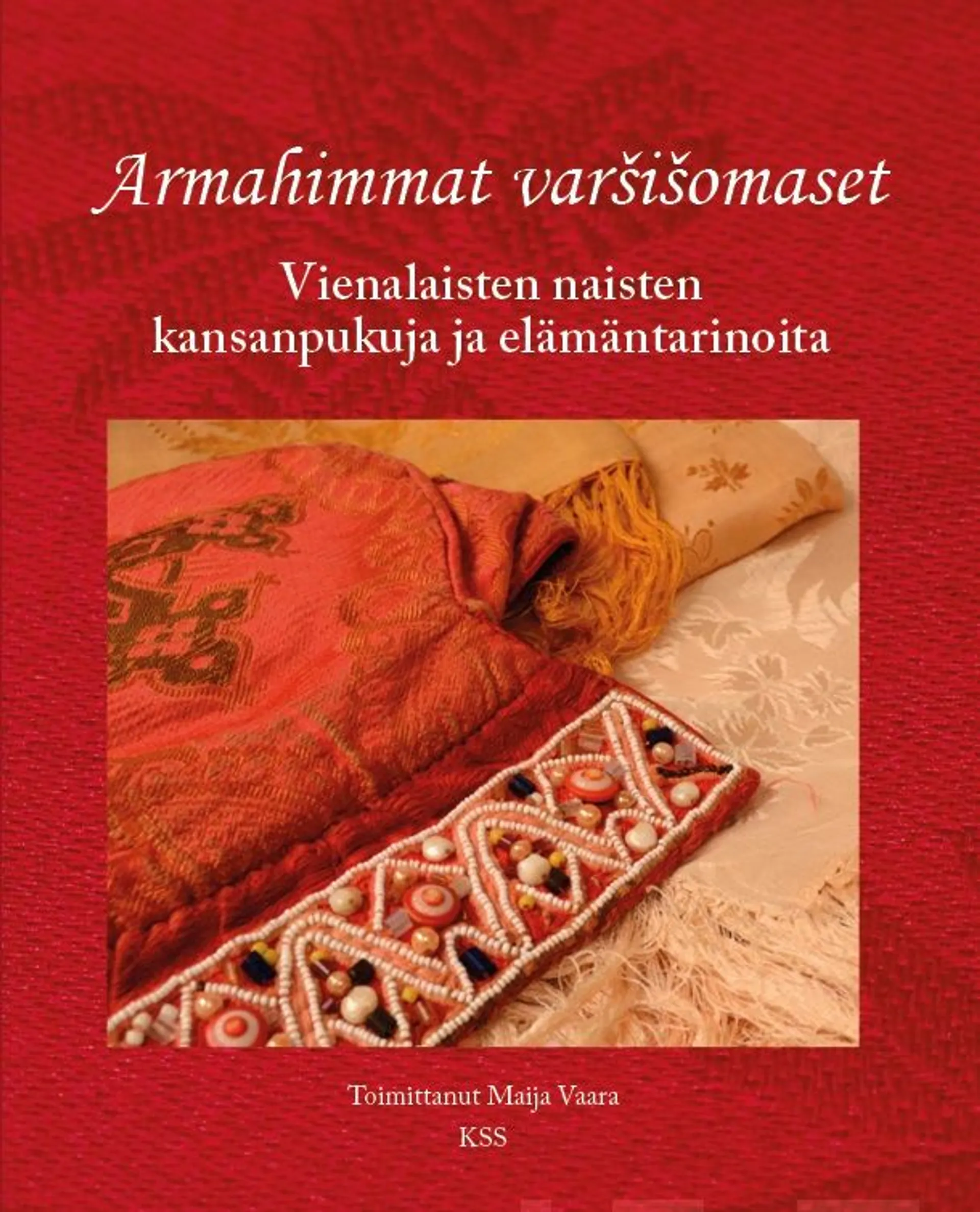 Armahimmat varsisomaset - Vienalaisten naisten kansanpukuja ja elämäntarinoita