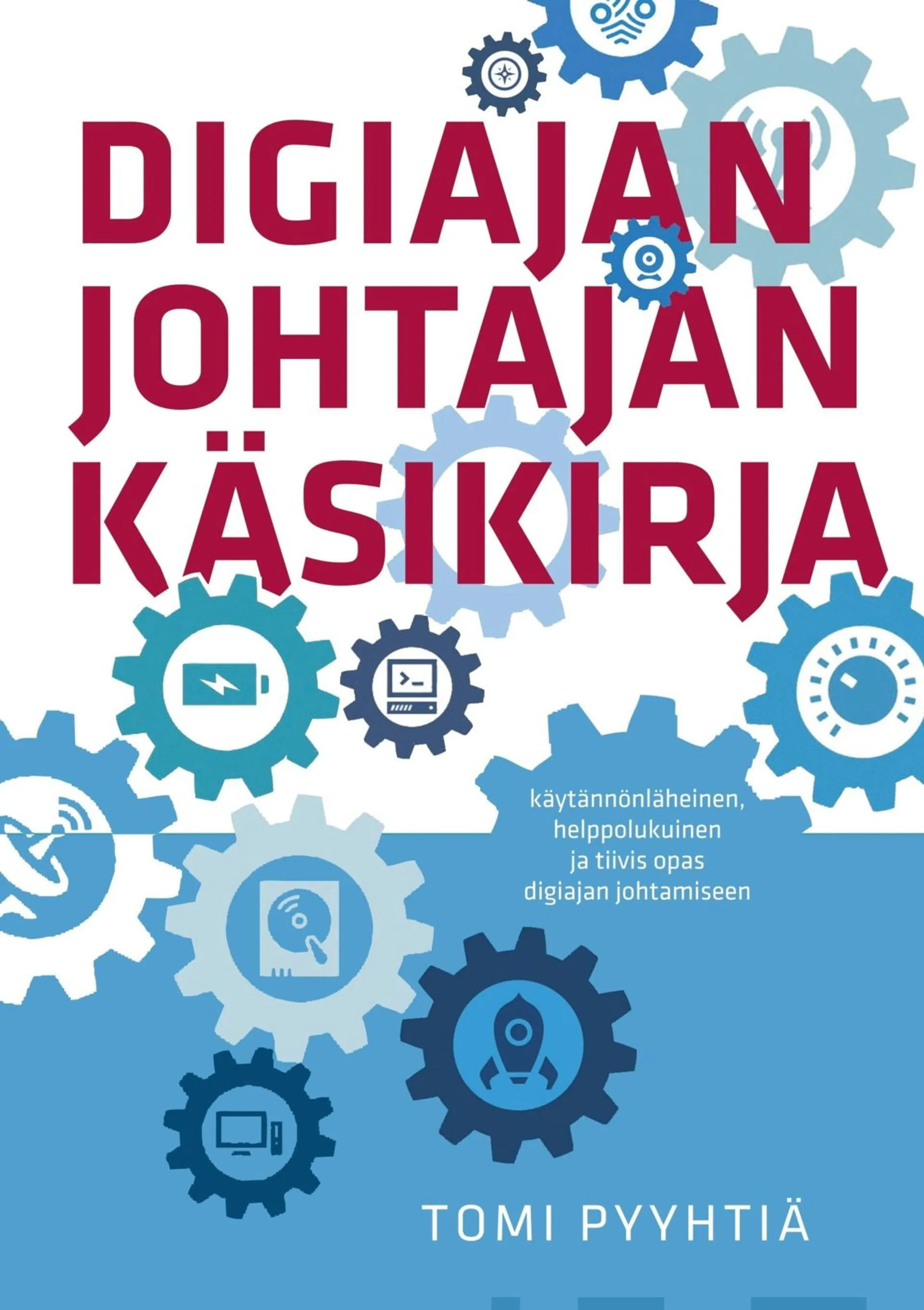 Pyyhtiä, Digiajan johtajan käsikirja - Käytännönläheinen, helppolukuinen ja tiivis opas digiajan johtamiseen