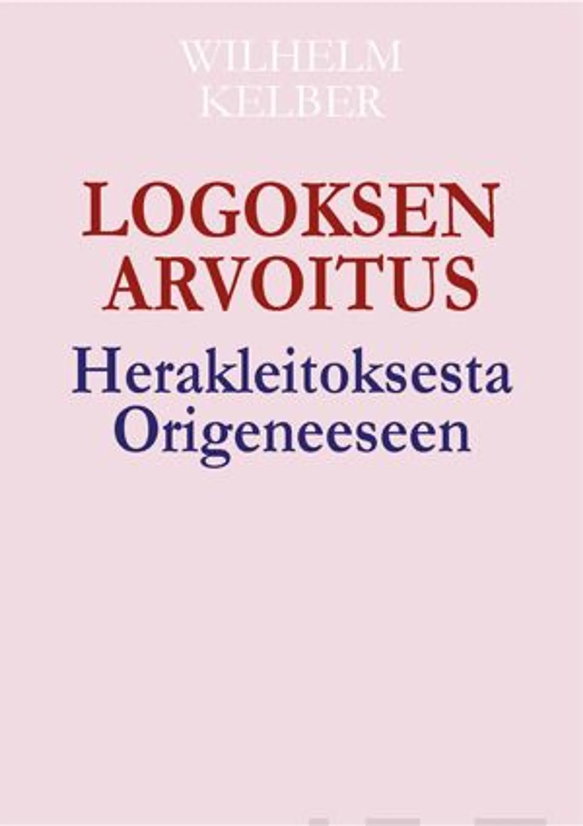 Kelber, Logoksen arvoitus - Herakleitoksesta Origeneeseen