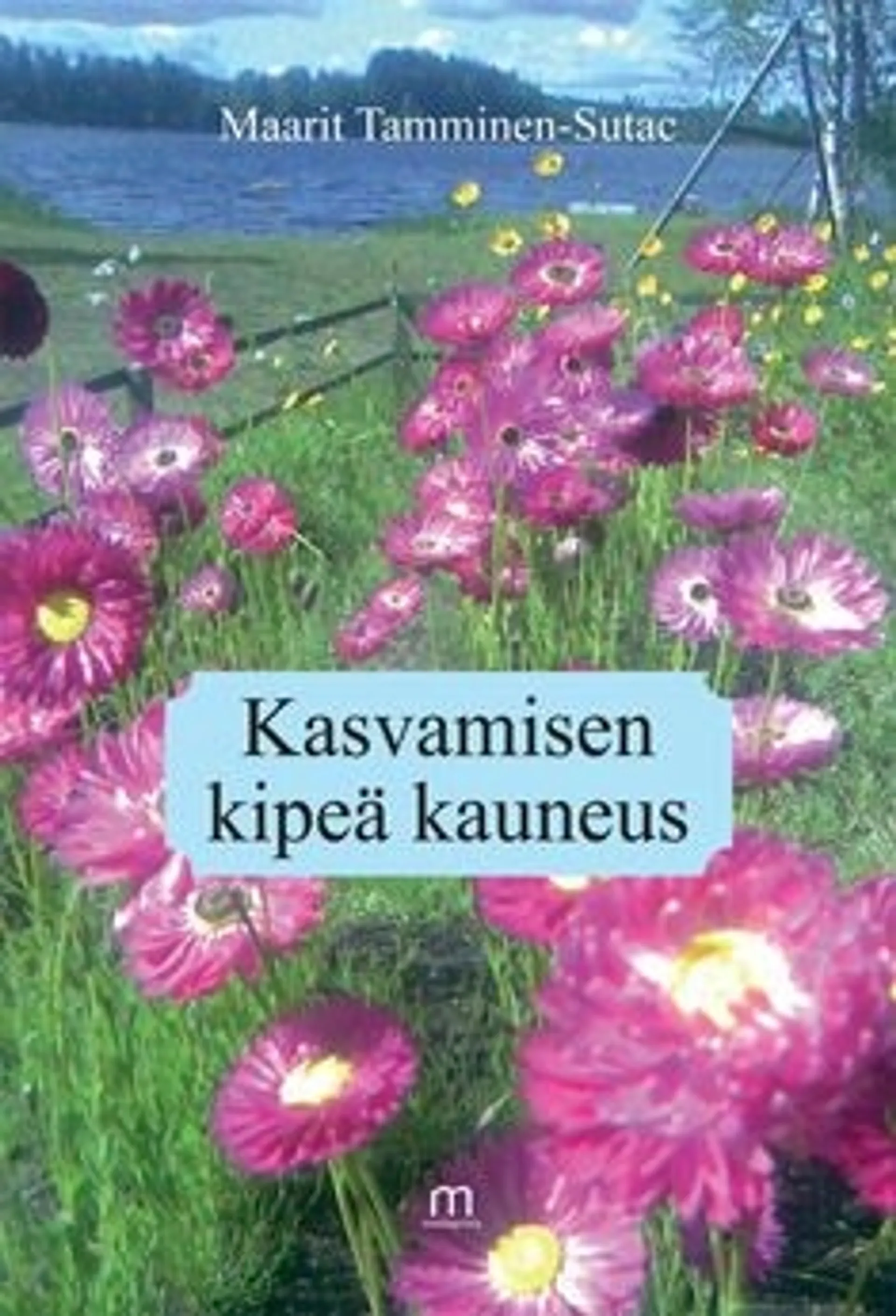 Tamminen-Sutac, Kasvamisen kipeä kauneus - runoja