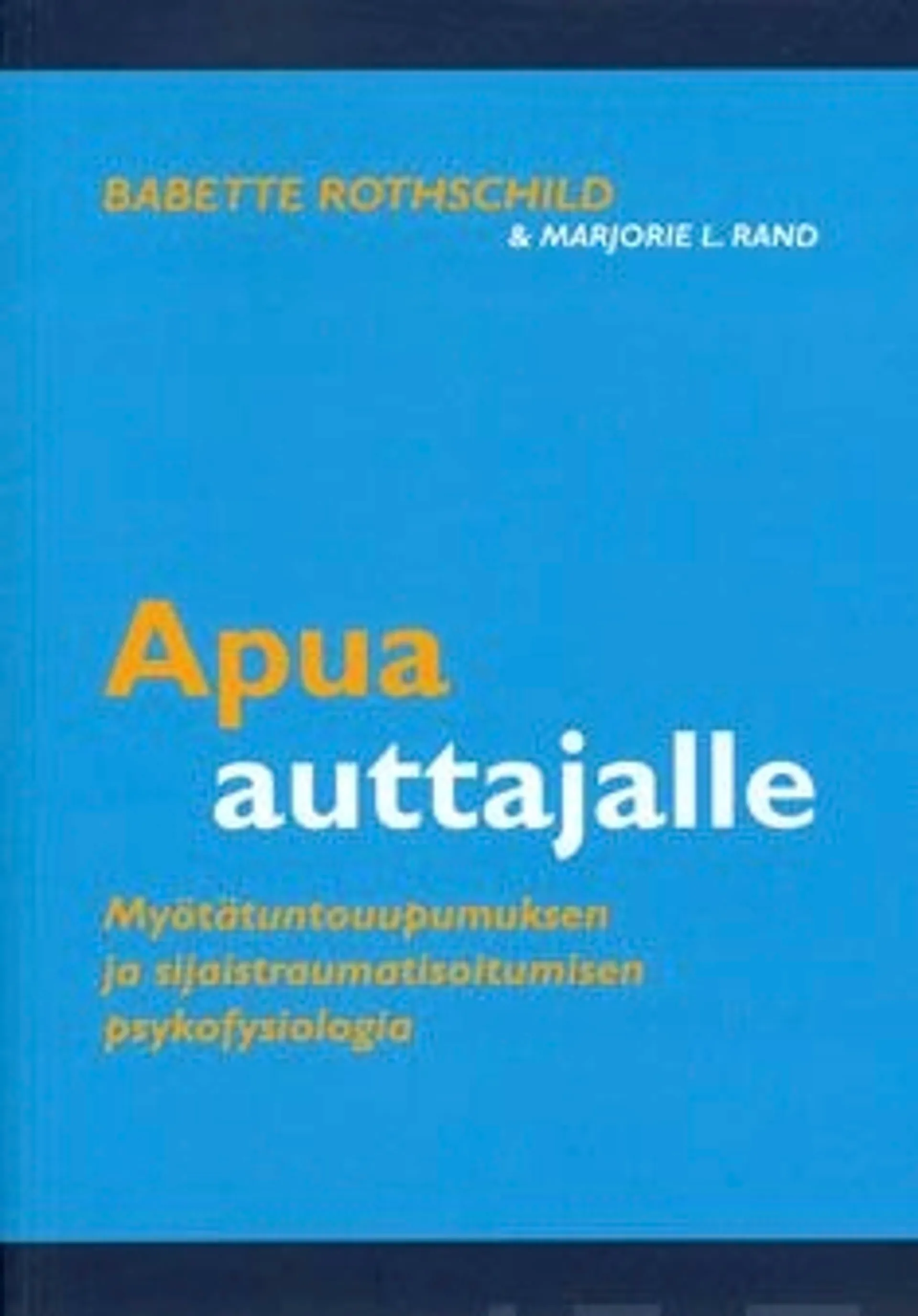 Rothschild, Apua auttajalle - myötätuntouupumuksen ja sijaistraumatisoitumisen psykofysiologia