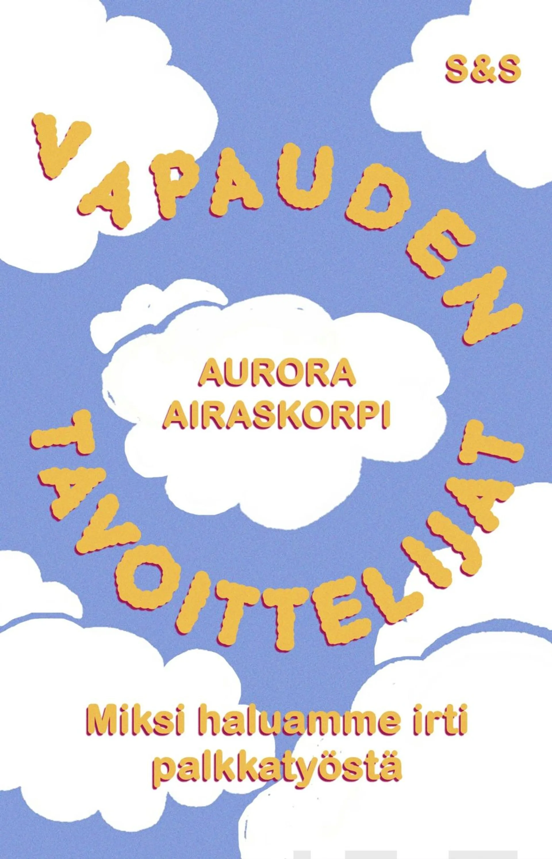 Airaskorpi, Vapauden tavoittelijat - Miksi haluamme irti palkkatyöstä?