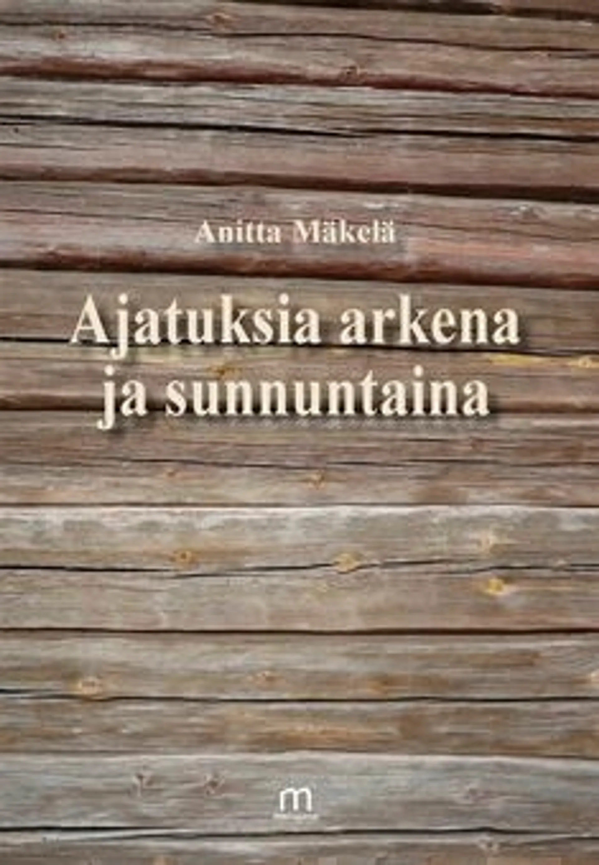 Mäkelä, Ajatuksia arkena ja sunnuntaina