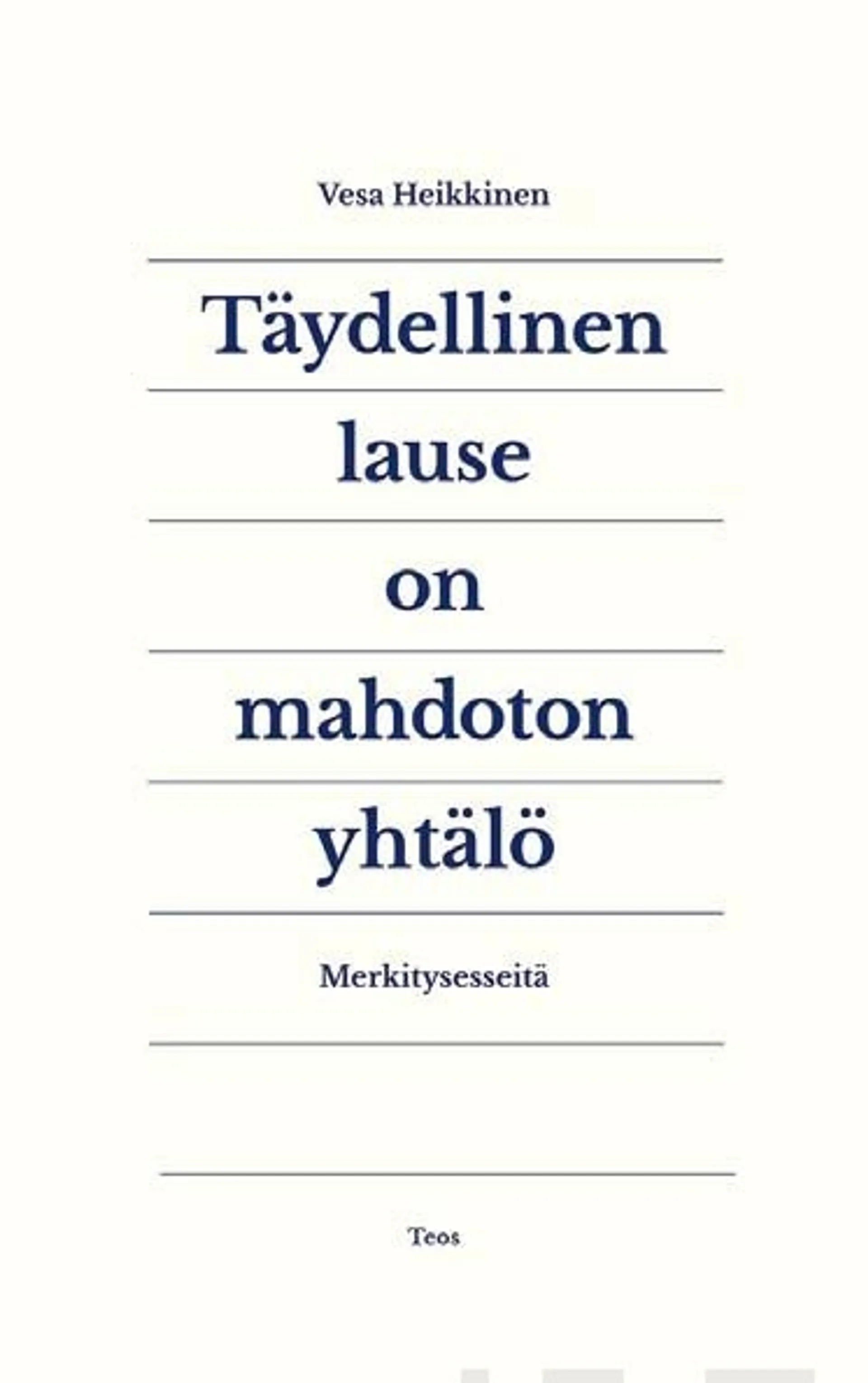 Heikkinen, Täydellinen lause on mahdoton yhtälö - Merkitysesseitä