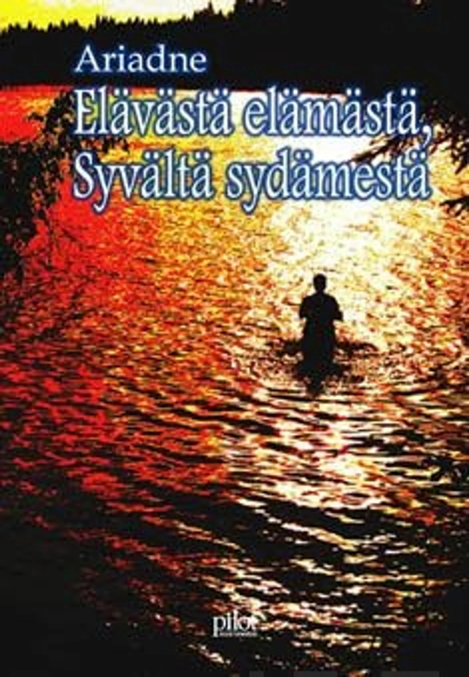 Ariadne, Elävästä elämästä, syvältä sydämestä - runoja