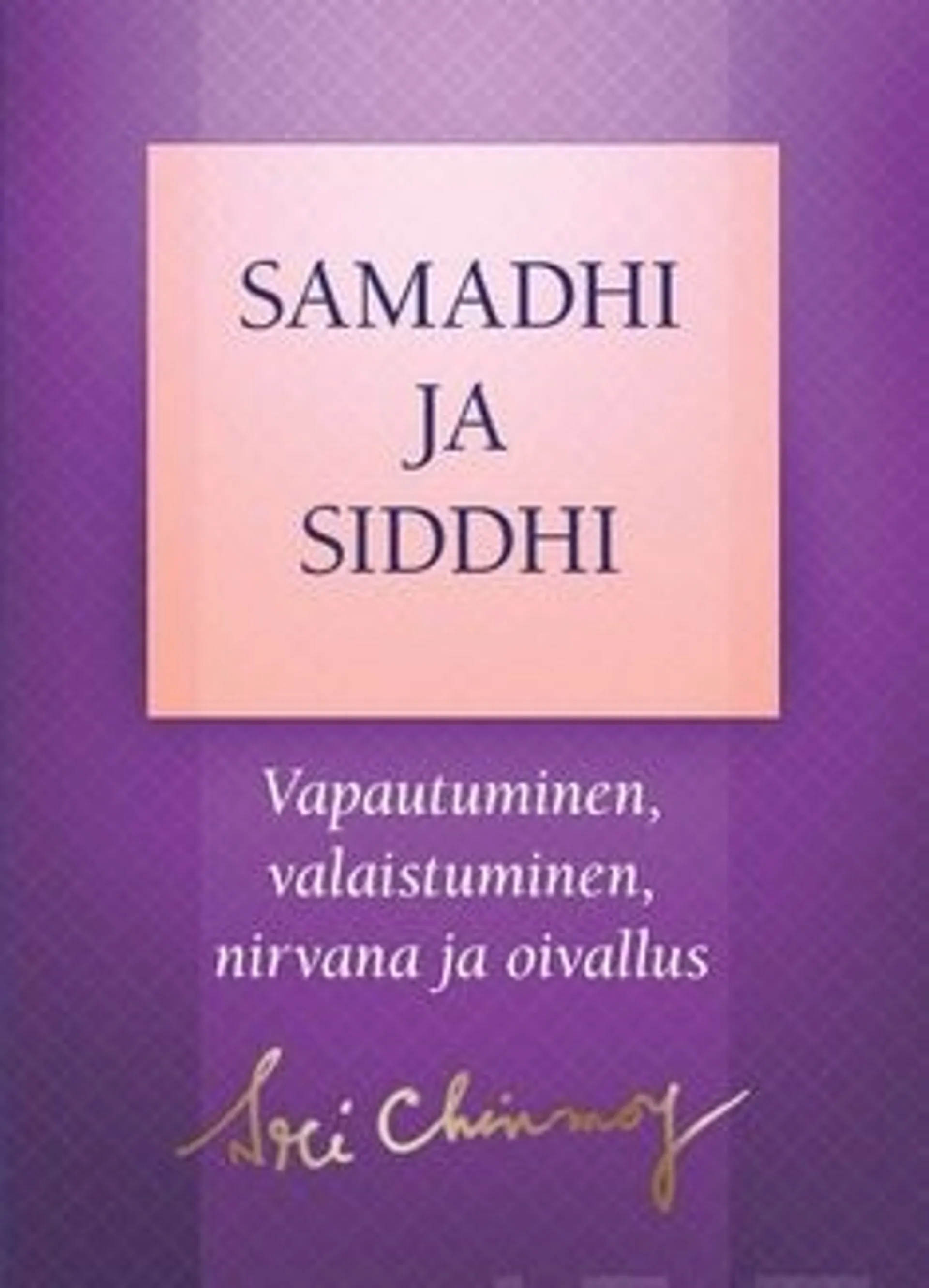 Sri Chinmoy, Samadhi ja siddhi - Vapautuminen, valaistuminen, nirvana ja oivallus