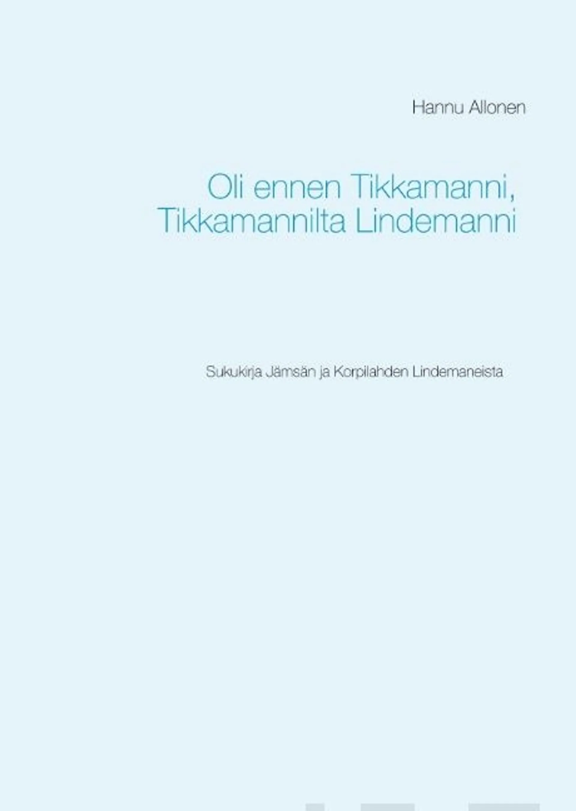 Allonen, Oli ennen Tikkamanni, Tikkamannilta Lindemanni - Sukukirja Jämsän ja Korpilahden Lindemaneista