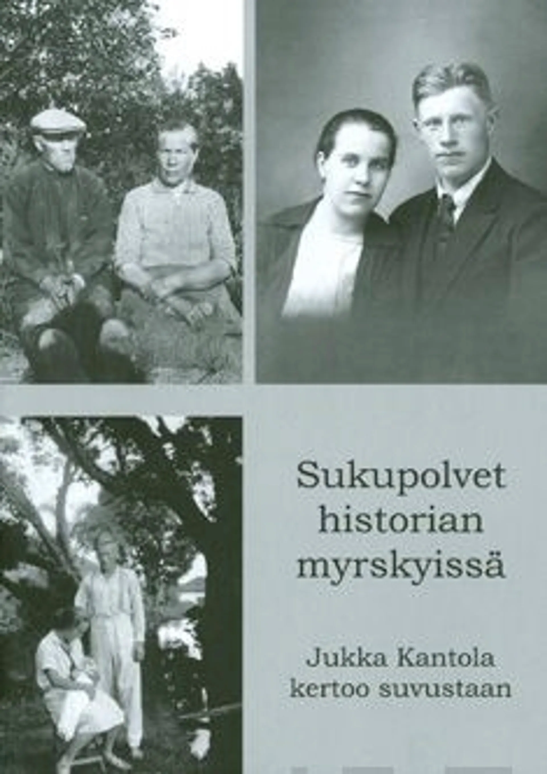 Kantola, Sukupolvet historian myrskyissä - Jukka Kantola kertoo suvustaan