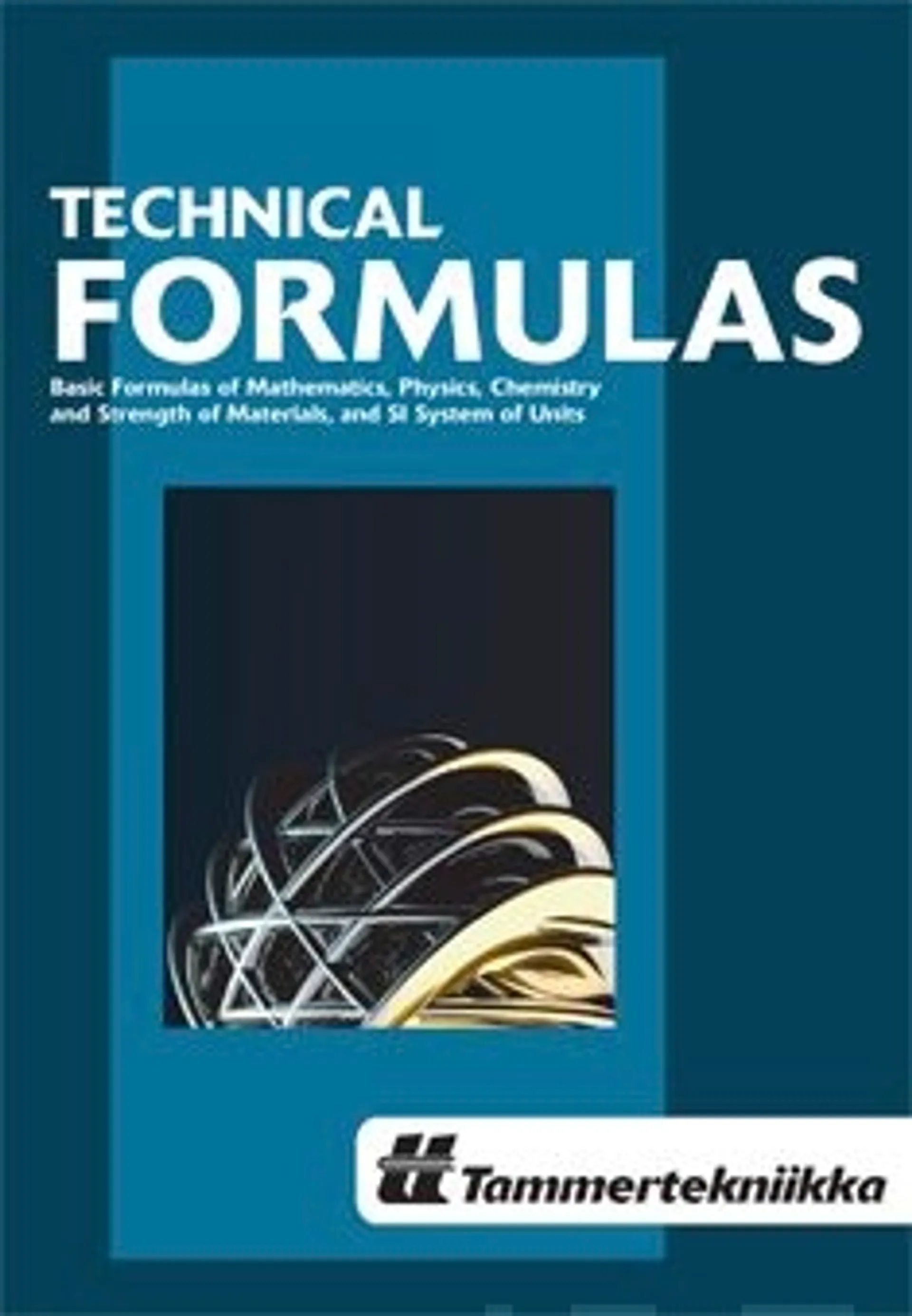 Mäkelä, Technical Formulas - Basic Formulas of Mathematics, Physics Chemistry and Strength of Materials, and SI System of Units