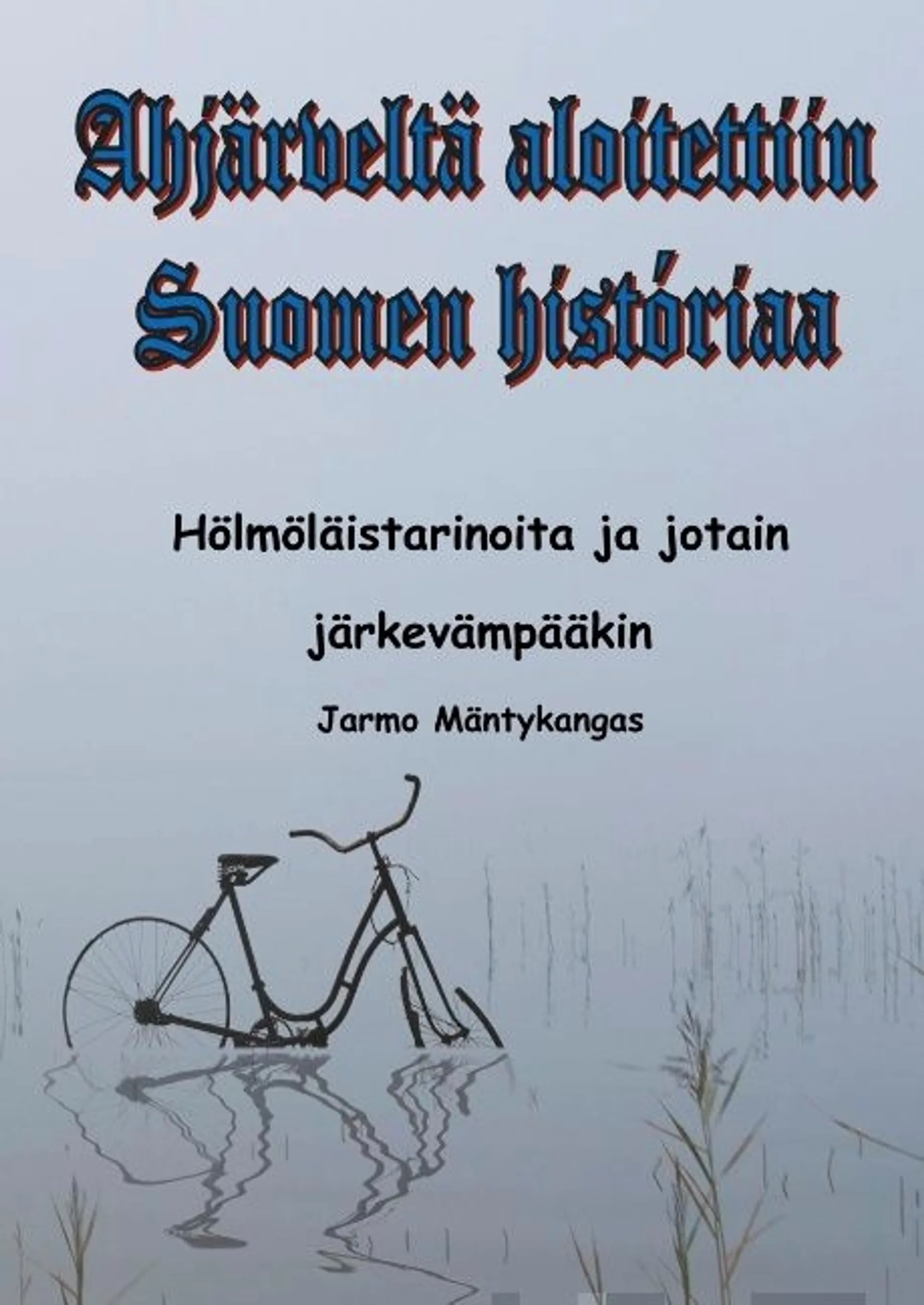 Mäntykangas, Ahjärveltä aloitettiin Suomen historiaa - Hölmöläistarinoita ja jotain järkevääkin