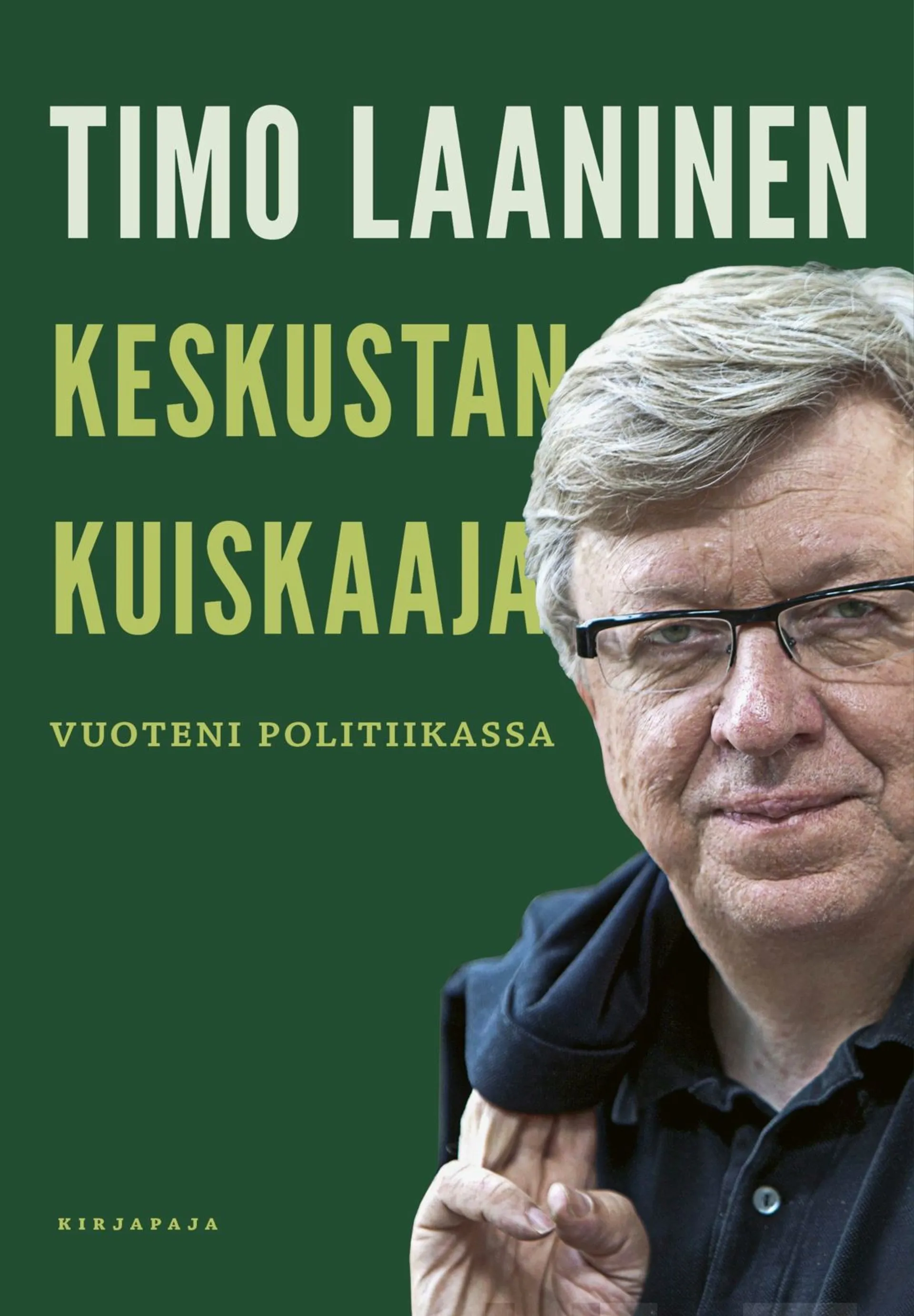 Laaninen, Keskustan kuiskaaja - Vuoteni politiikassa