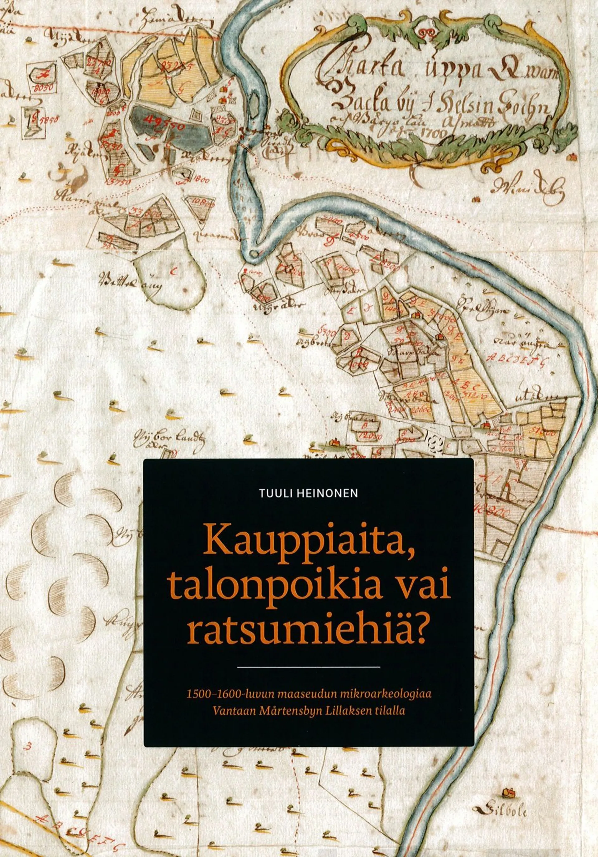 Heinonen, Kauppiaita, talonpoikia vai ratsumiehiä? - 1500-1600-luvun maaseudun mikroarkeologiaa Vantaan Mårtensbyn Lillaksen tilalla