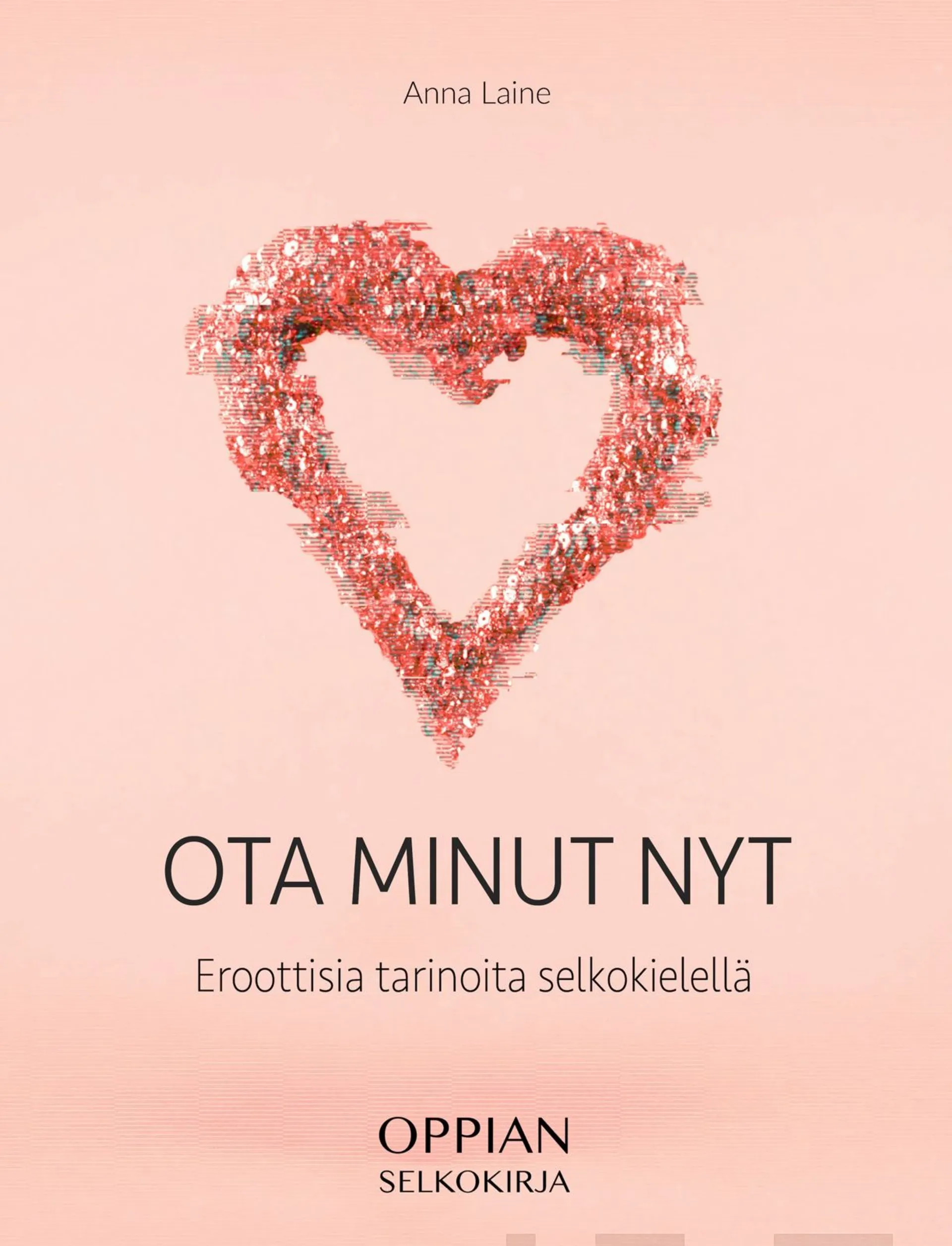 Laine, Ota minut nyt (selkokirja) - Eroottisia tarinoita selkokielellä