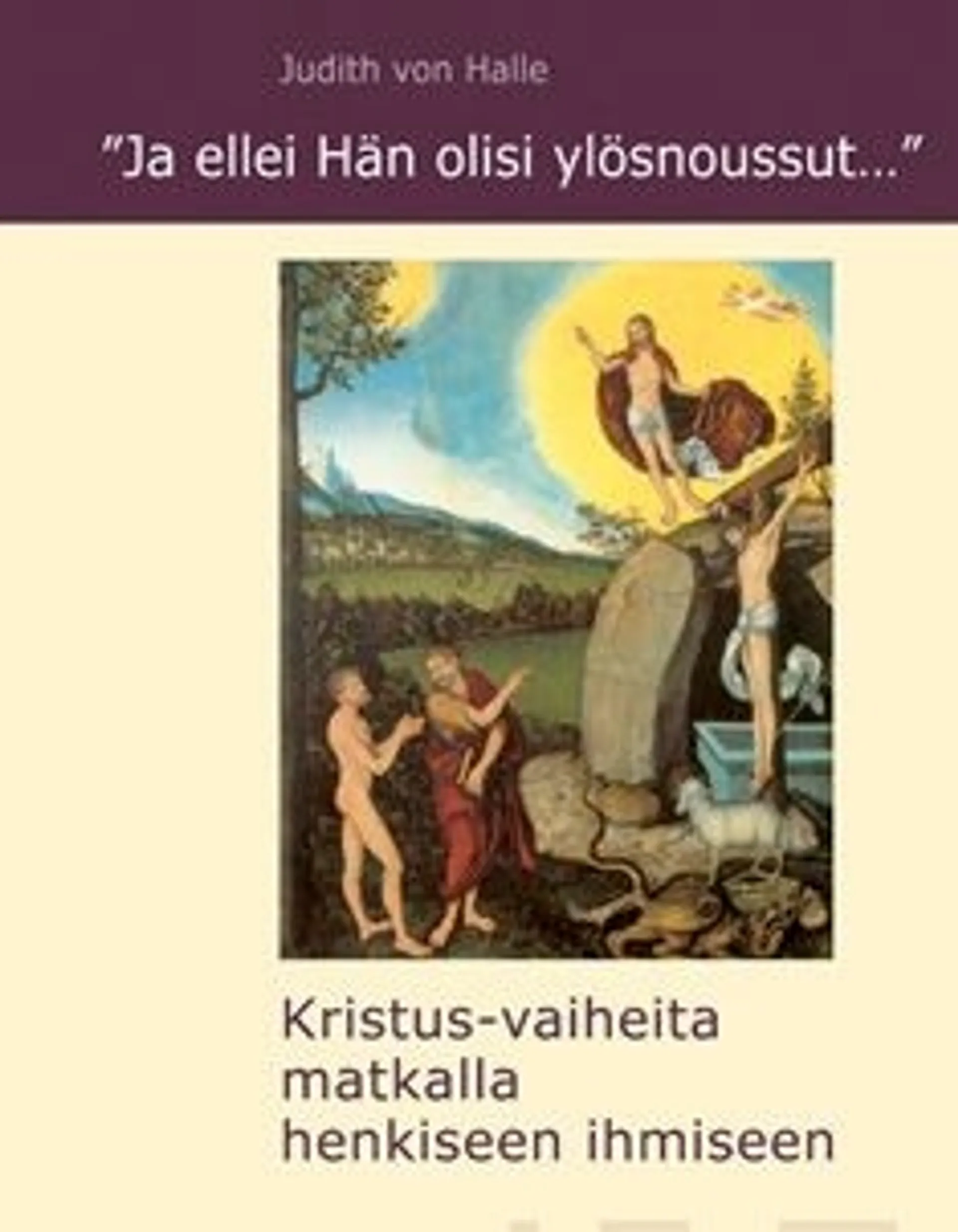 Halle, Ja ellei hän olisi ylösnoussut... - Kristus-vaiheita matkalla henkiseen ihmiseen