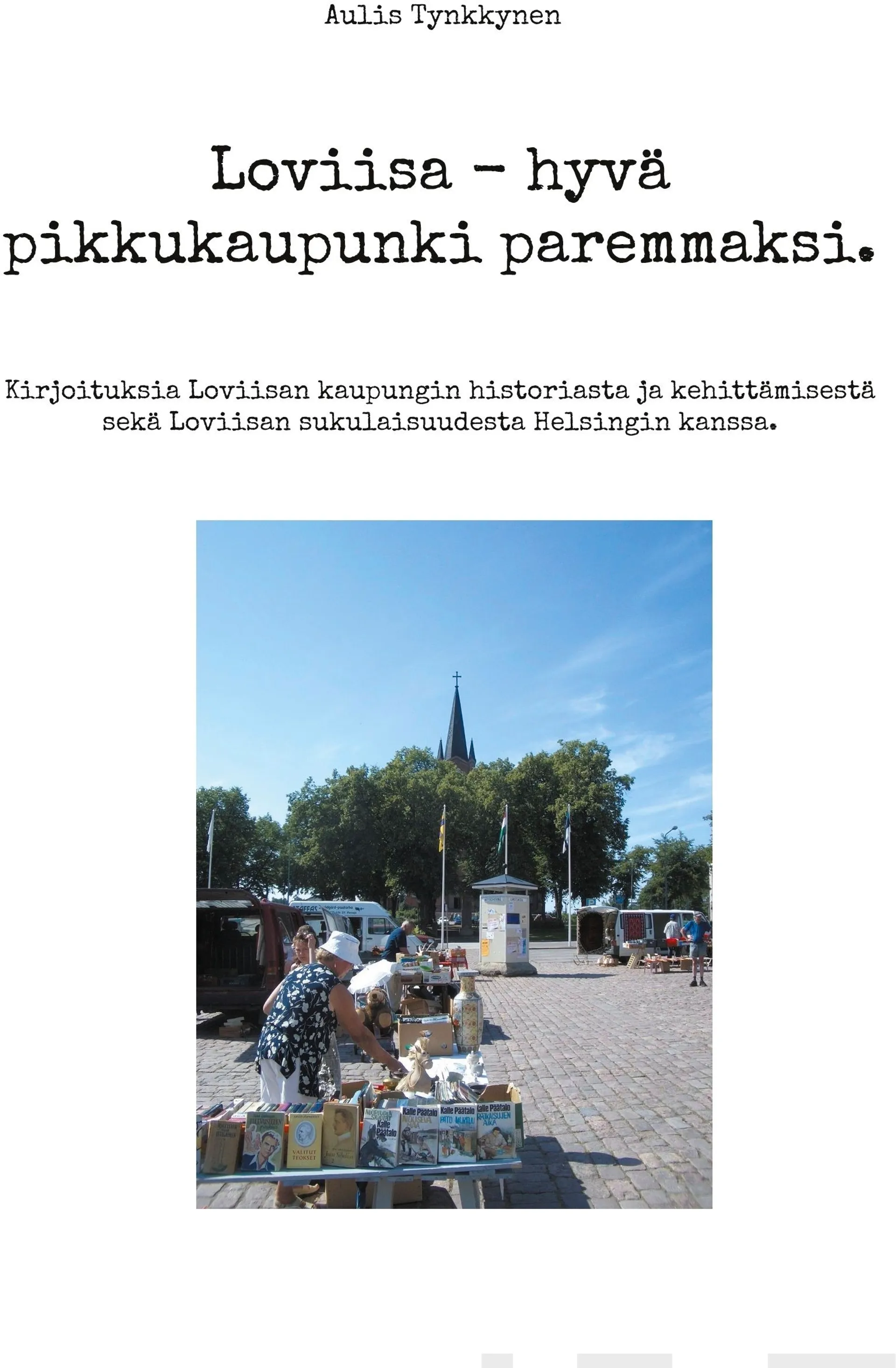 Tynkkynen, Loviisa - hyvä pikkukaupunki paremmaksi. - Kirjoituksia Loviisan kaupungin historiasta ja kehittämisestä sekä Loviisan sukulaisuudesta Helsingin kanssa.