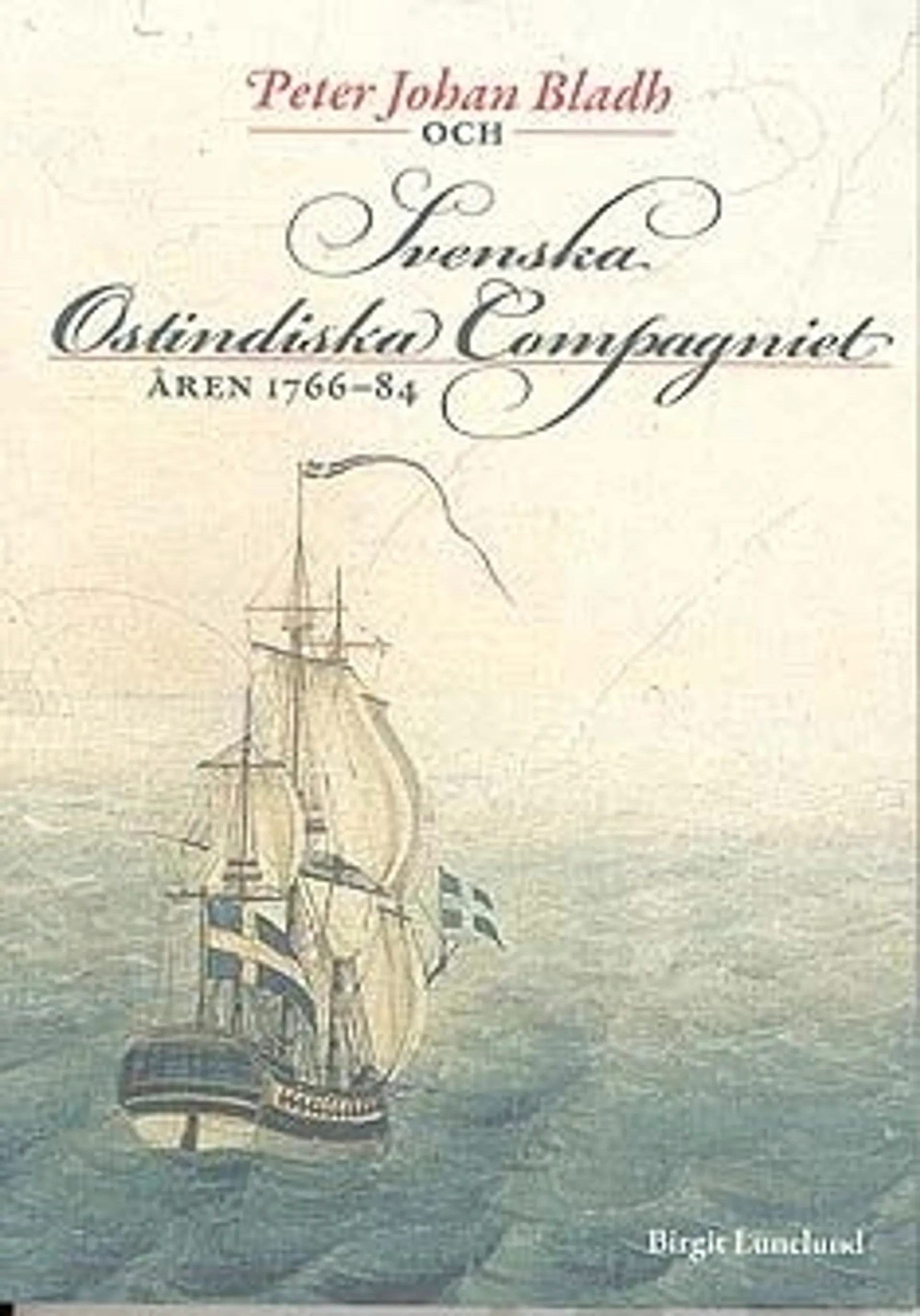 Lunelund, Peter Johan Bladh och Svenska Ostindiska Compagniet åren 1766-84
