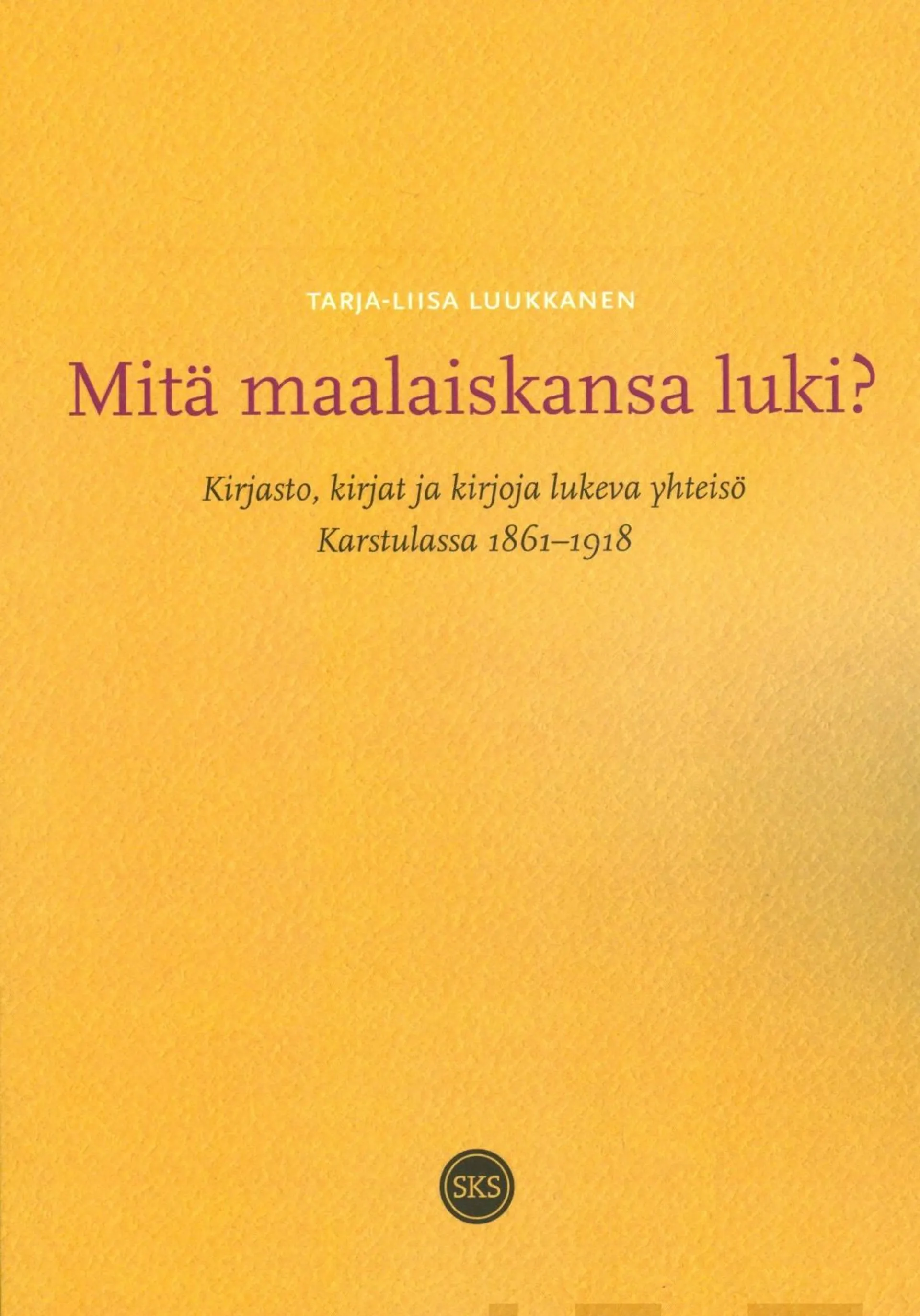 Mitä maalaiskansa luki? - Kirjasto, kirjat ja kirjoja lukeva yhteisö Karstulassa 1861-1918