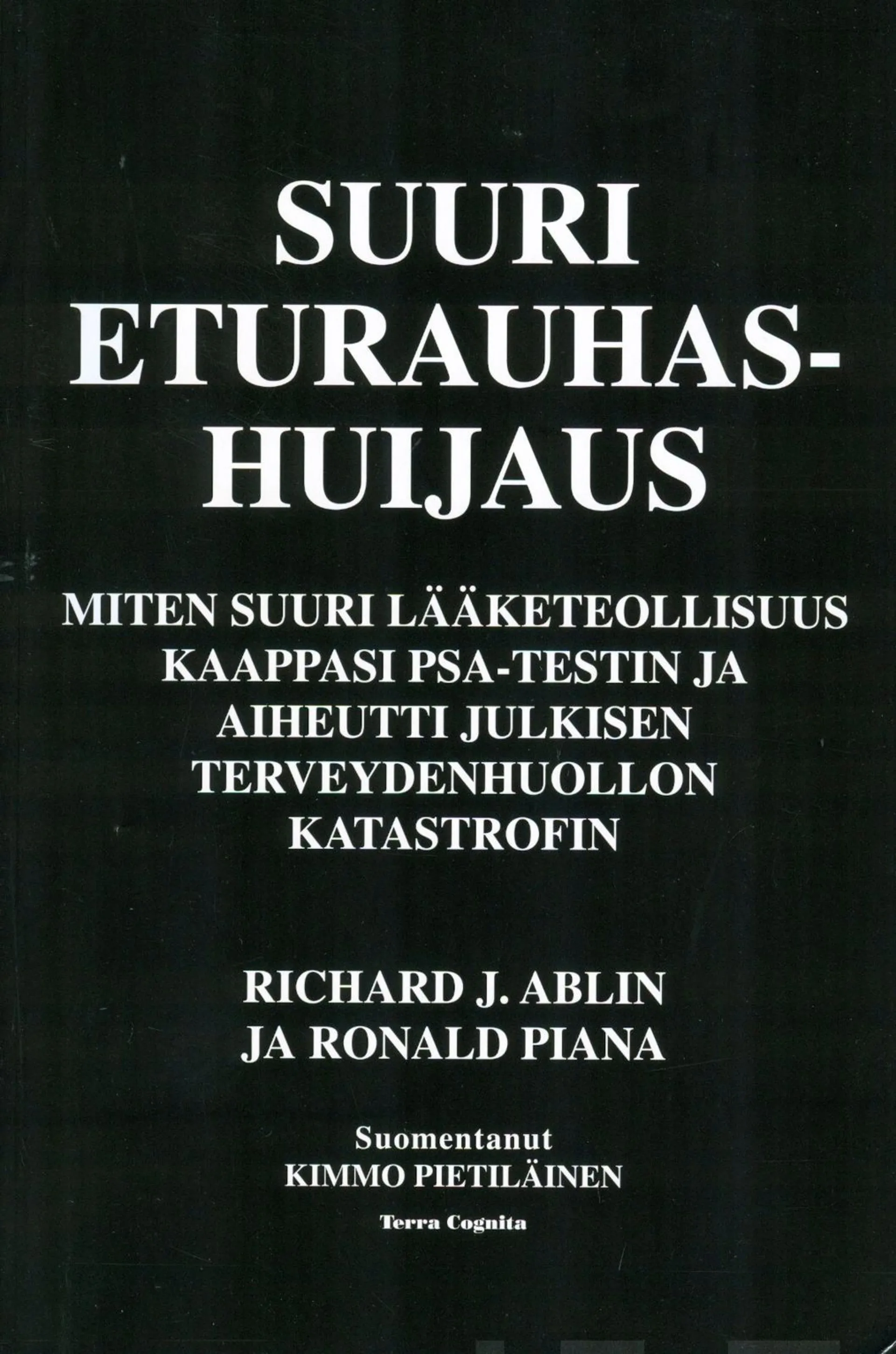 Ablin, Suuri eturauhashuijaus - Miten suuri lääketeollisuus kaappasi PSA-testin ja aiheutti julkisen terveydenhuollon katastrofin