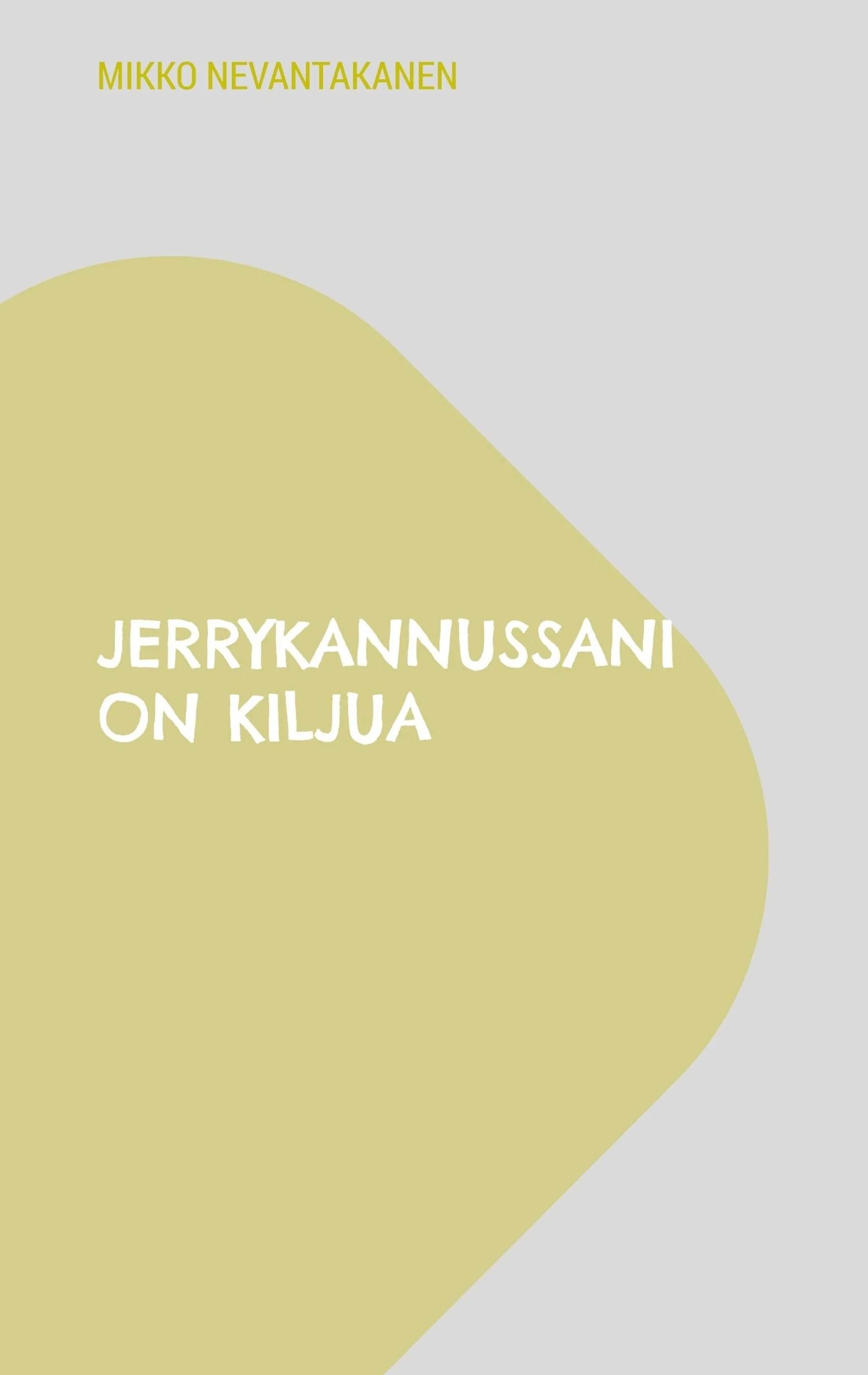 Nevantakanen, Jerrykannussani on kiljua