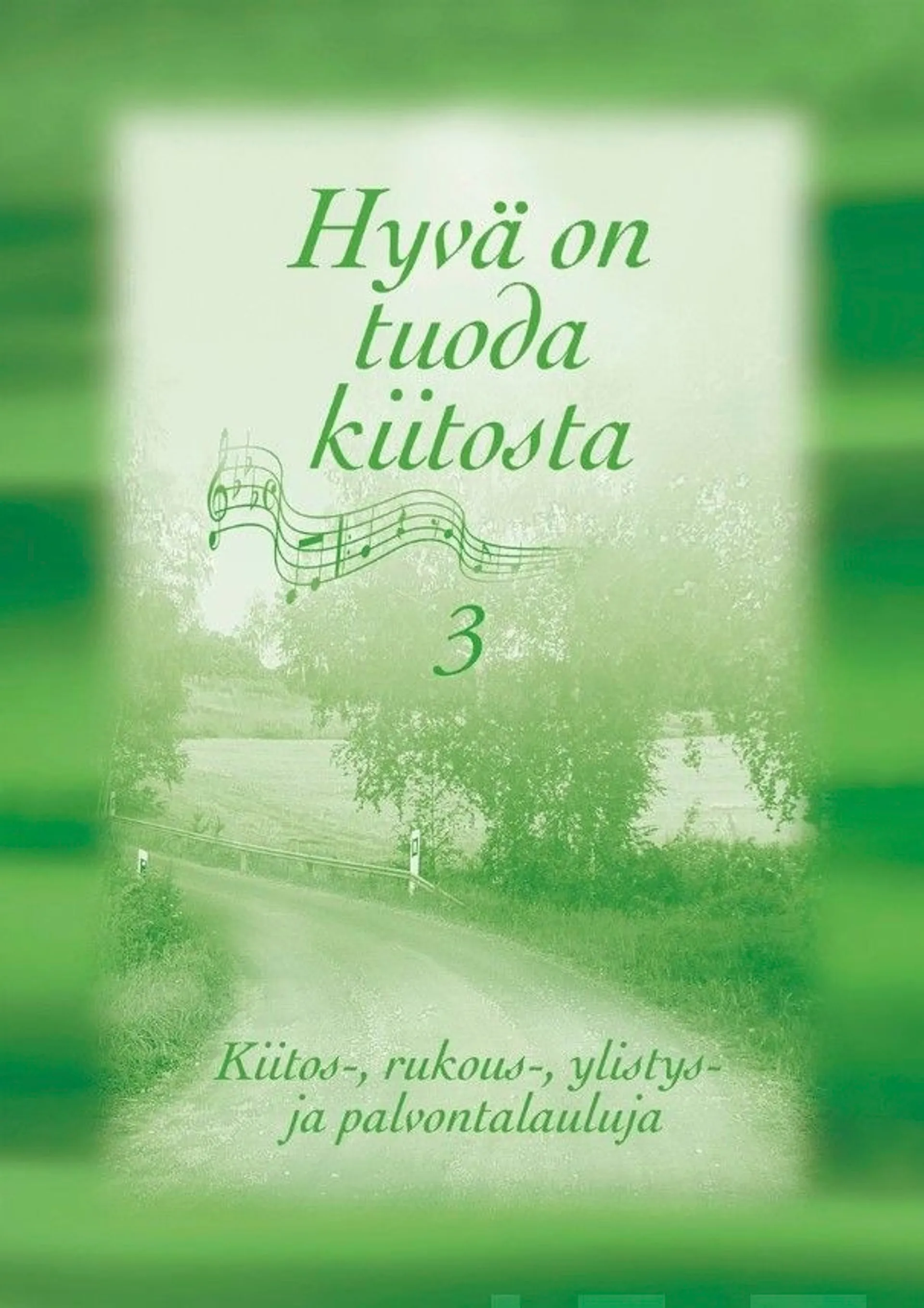 Hyvä on tuoda kiitosta 3 - kiitos-, rukous-, ylistys- ja palvontalauluja