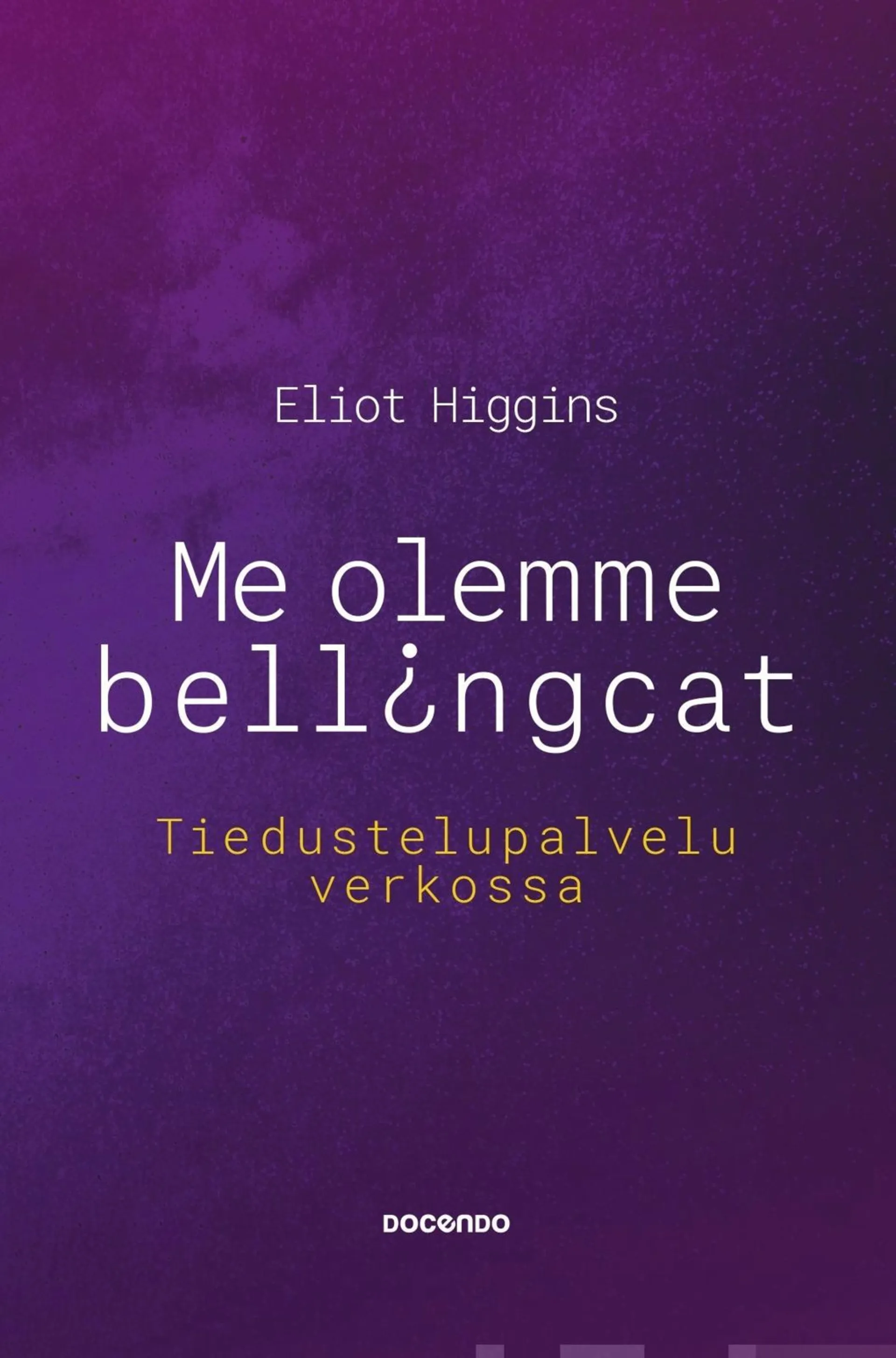 Higgins, Me olemme Bellingcat - Tiedustelupalvelu verkossa