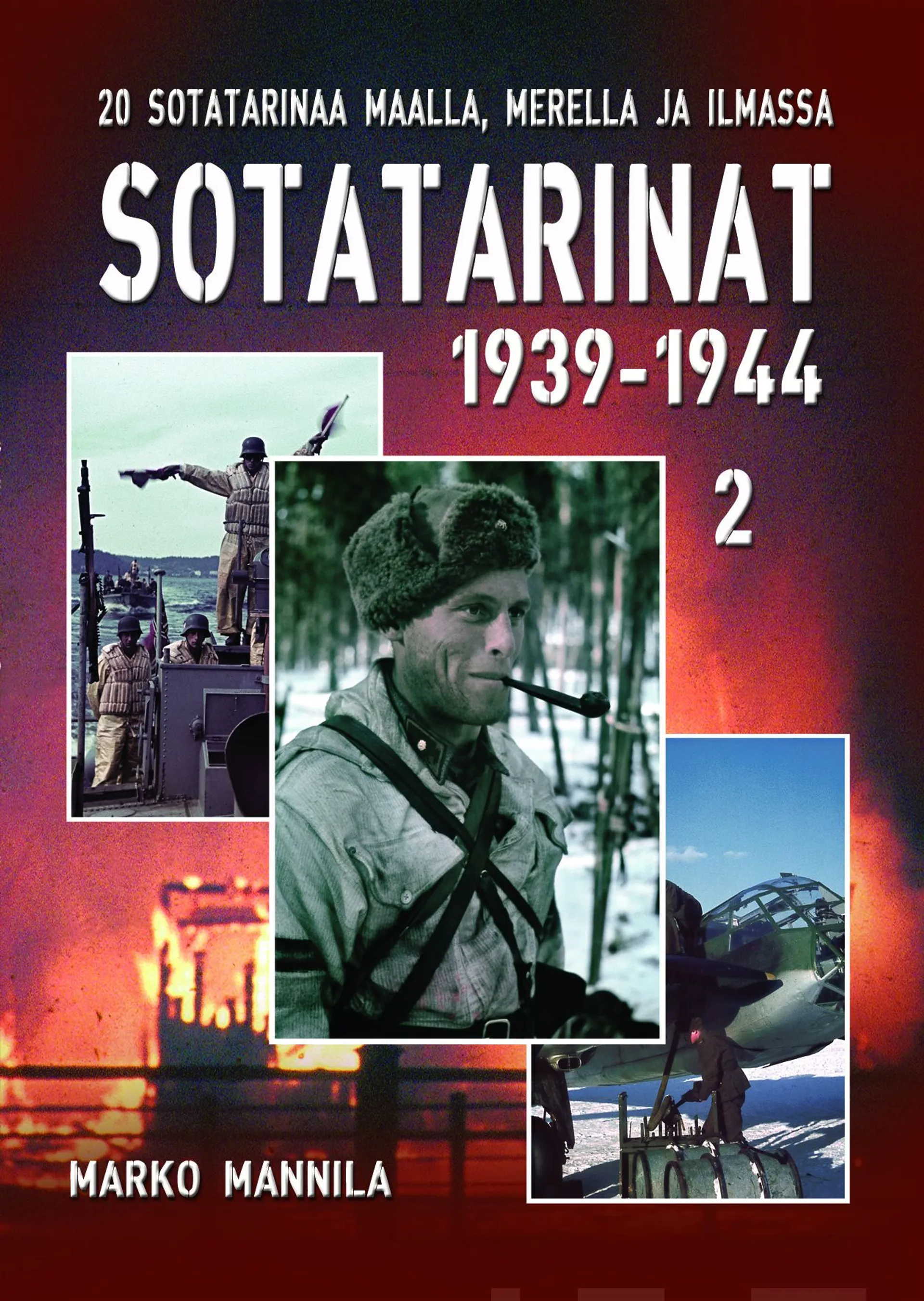 Mannila, Sotatarinat 2 1939-1944 - 20 uskomatonta tarinaa maalta, mereltä ja ilmasta