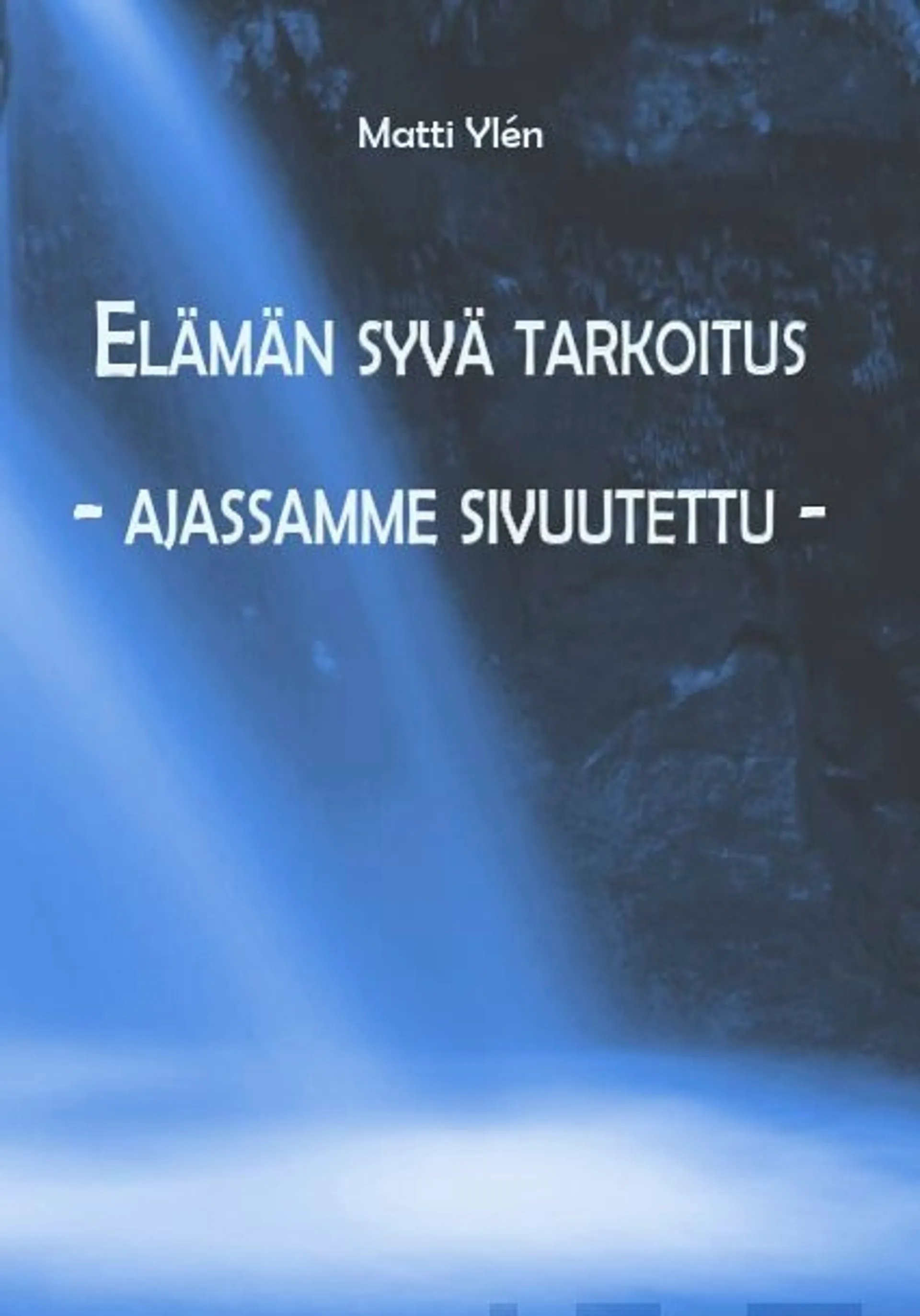 Ylén, Elämän syvä tarkoitus - ajassamme sivuutettu