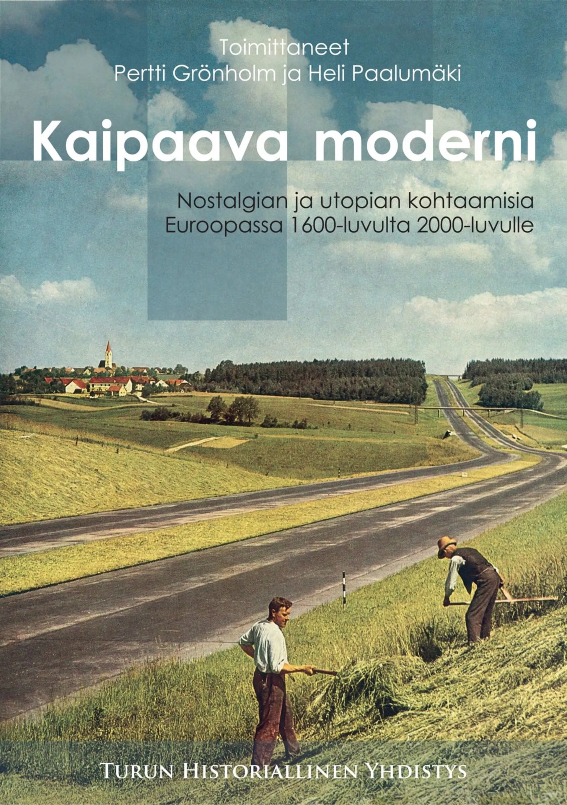 Kaipaava moderni - Nostalgian ja utopian kohtaamisia Euroopassa 1600-luvulta 2000-luvulle