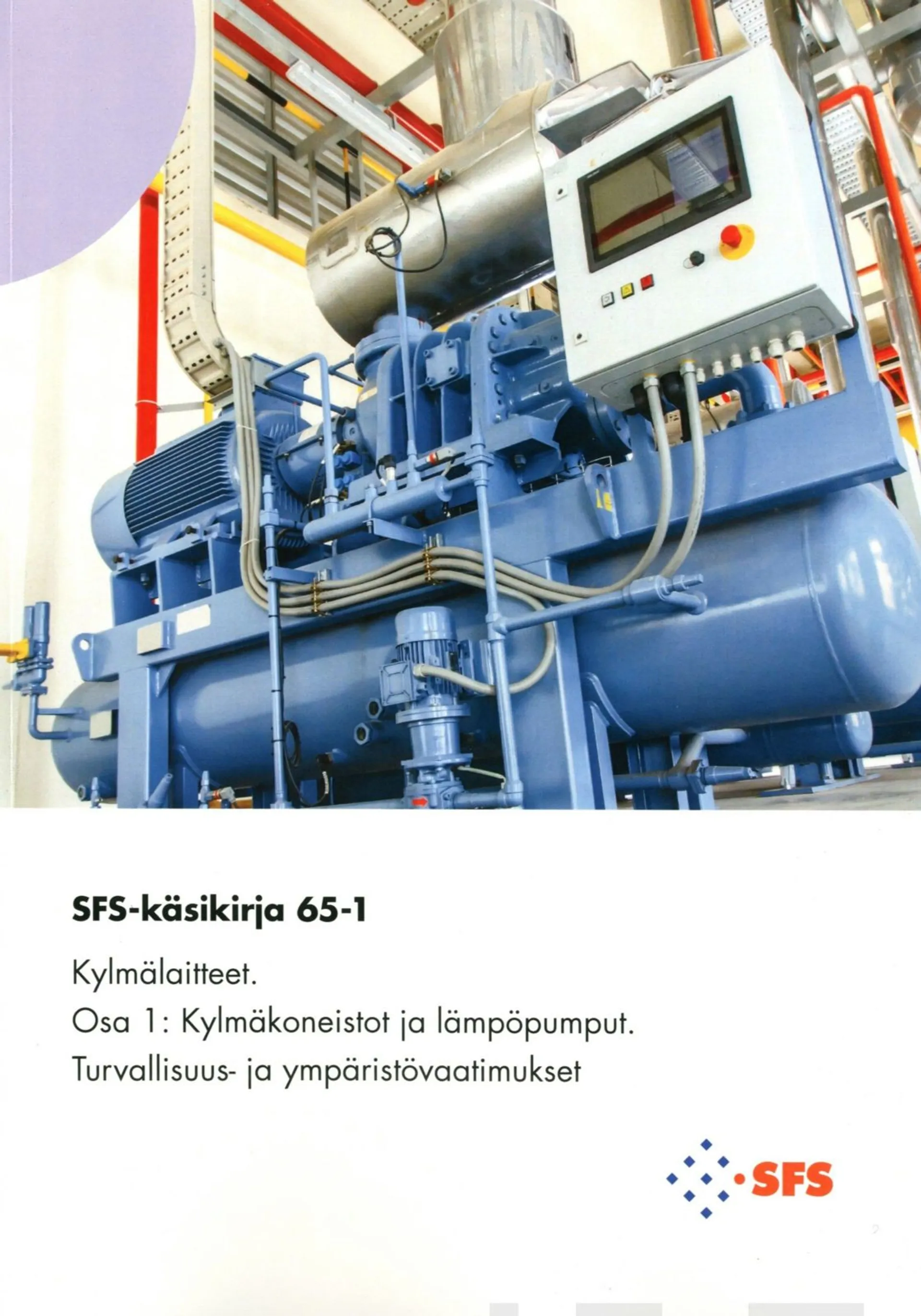 SFS-Käsikirja 65-1 Kylmälaitteet - Osa 1 : kylmäkoneistot ja lämpöpumput: turvallisuus- ja ympäristövaatimukset - refrigerating systems and heat pumps:safety and environmental requirements