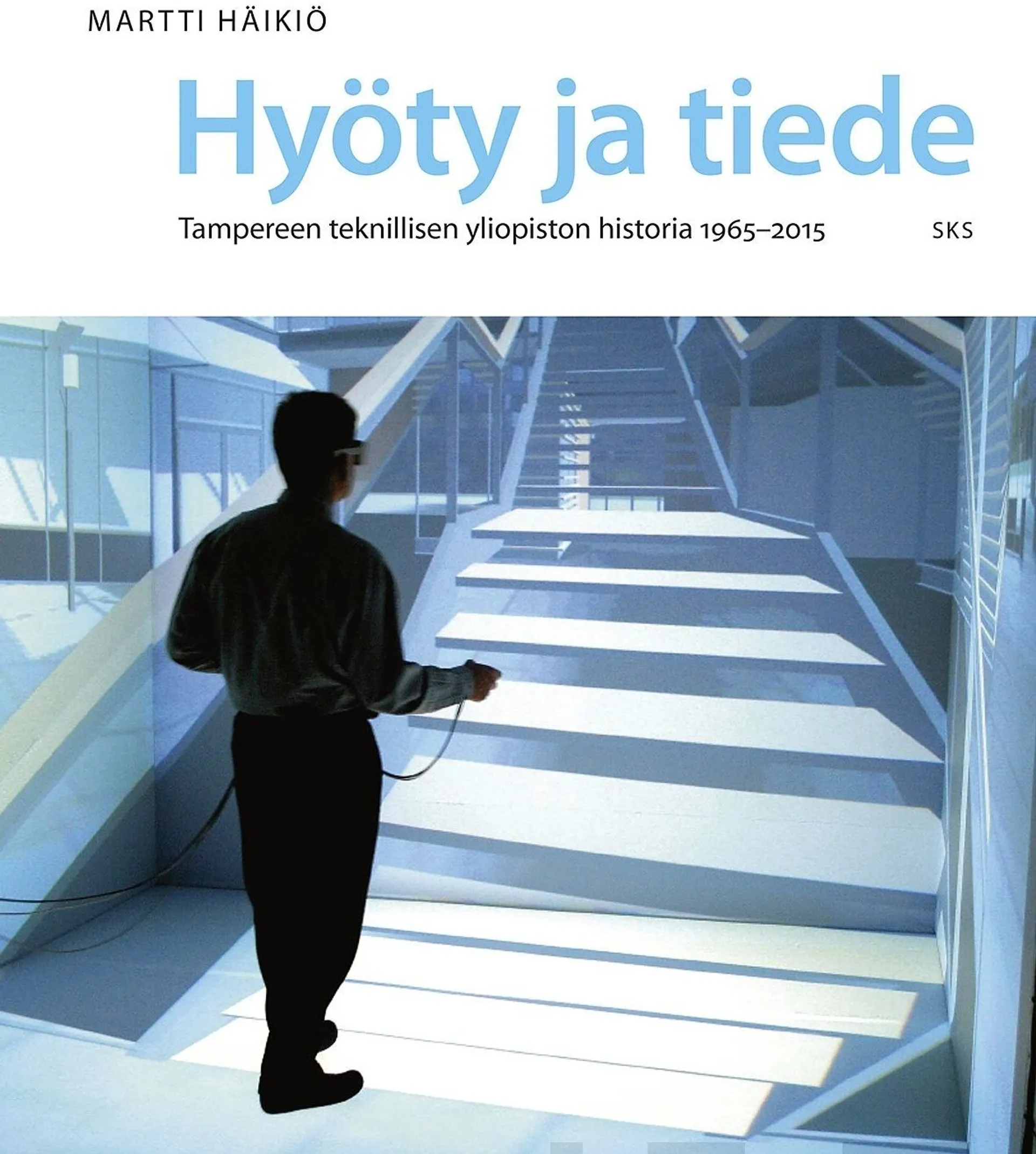 Häikiö, Hyöty ja tiede - Tampereen teknillisen yliopiston historia 1965-2015