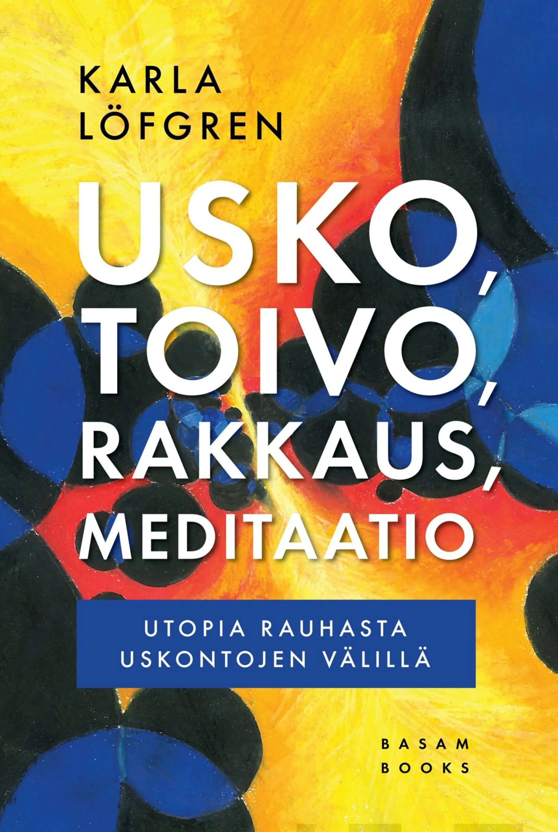 Löfgren, Usko, toivo, rakkaus, meditaatio - Utopia rauhasta uskontojen välillä