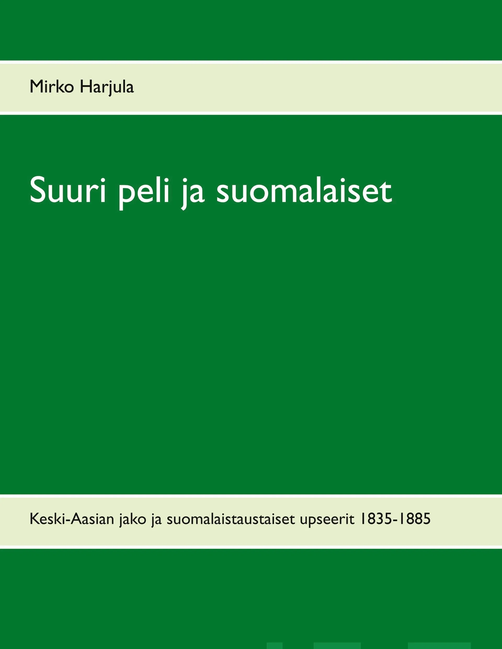 Harjula, Suuri peli ja suomalaiset - Keski-Aasian jako ja suomalaistaustaiset upseerit 1835-1885