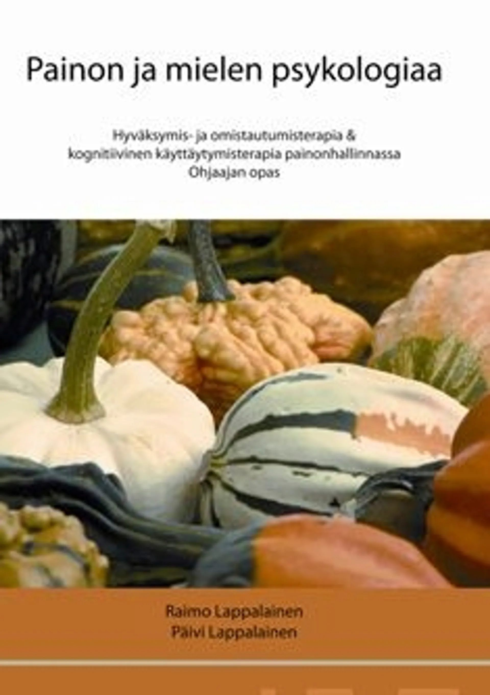 Lappalainen, Painon ja mielen psykologiaa - hyväksymis- ja omistautumisterapia & kognitiivinen käyttäytymisterapia painonhaliinassa : ohjaajan opas