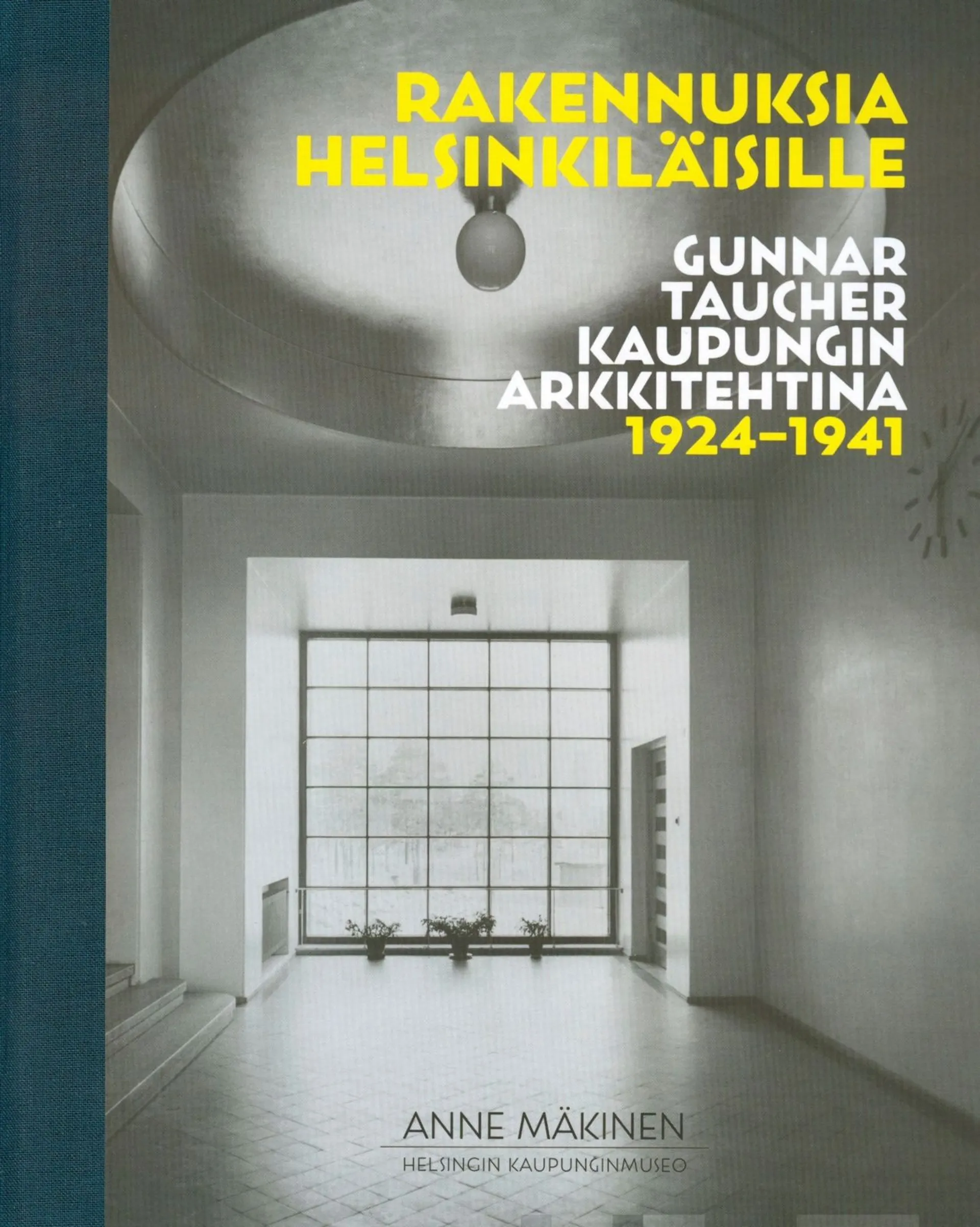 Mäkinen, Rakennuksia helsinkiläisille - Gunnar Taucher kaupungin arkkitehtina 1924-1941