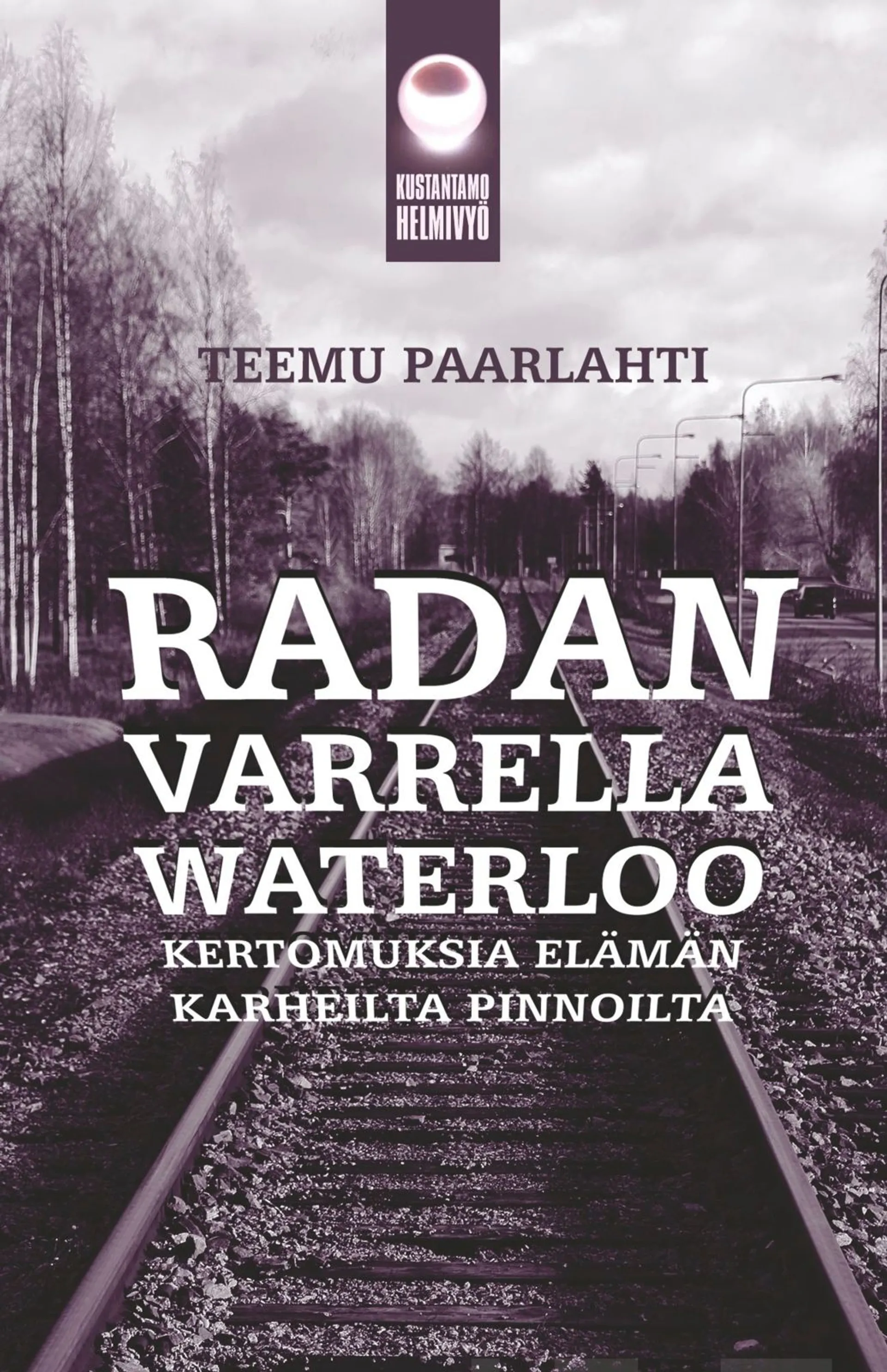 Paarlahti, Radan varrella Waterloo - Kertomuksia elämän karheilta pinnoilta