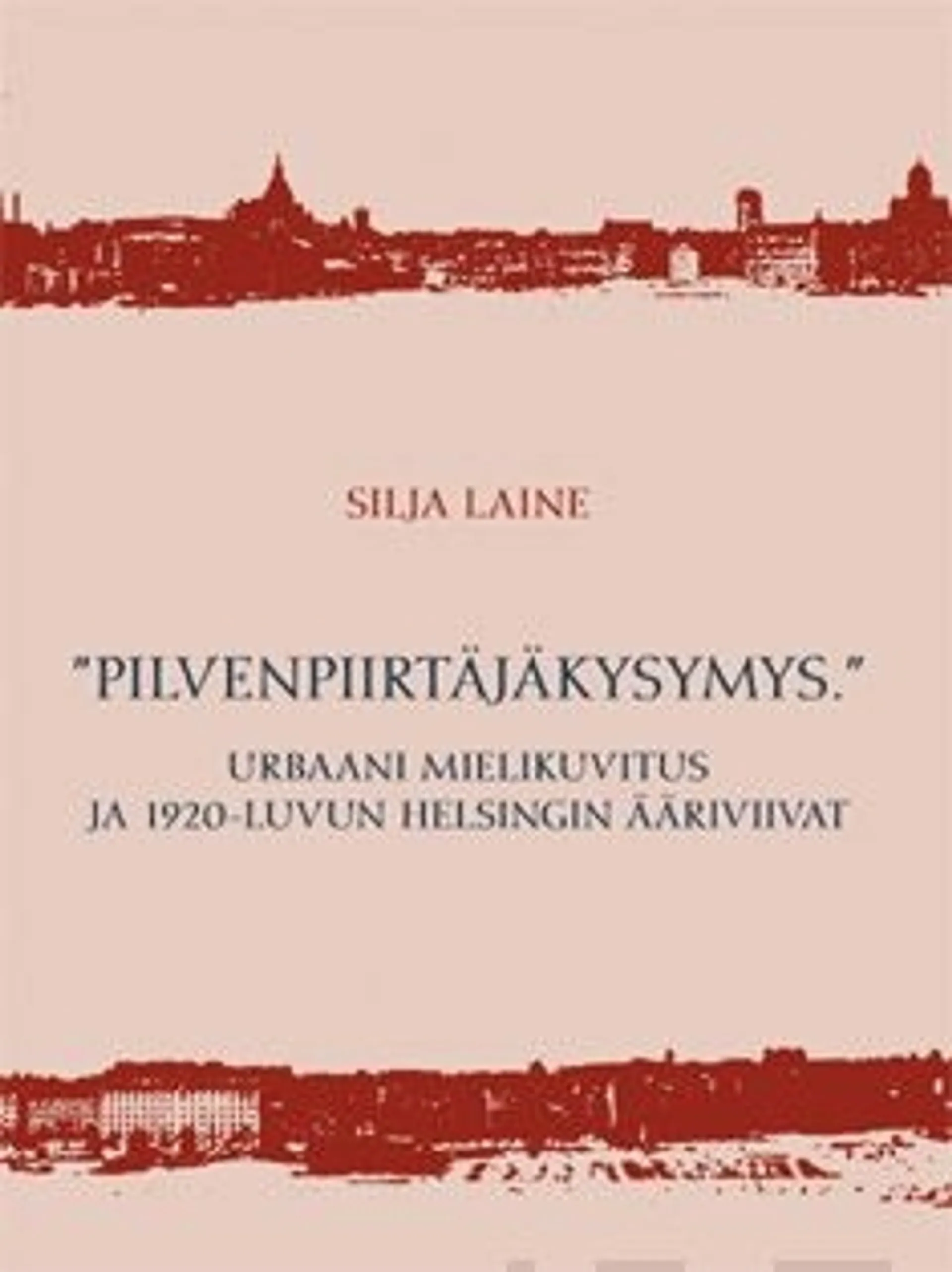 Laine, "Pilvenpiirtäjäkysymys" - urbaani mielikuvitus ja 1920-luvun Helsingin ääriviivat