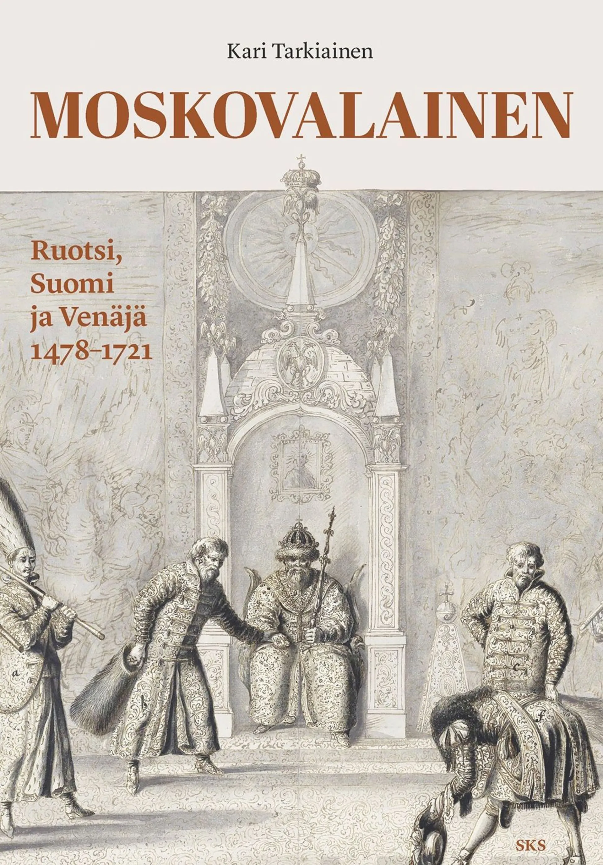 Tarkiainen, Moskovalainen - Ruotsi, Suomi ja Venäjä 1478-1721